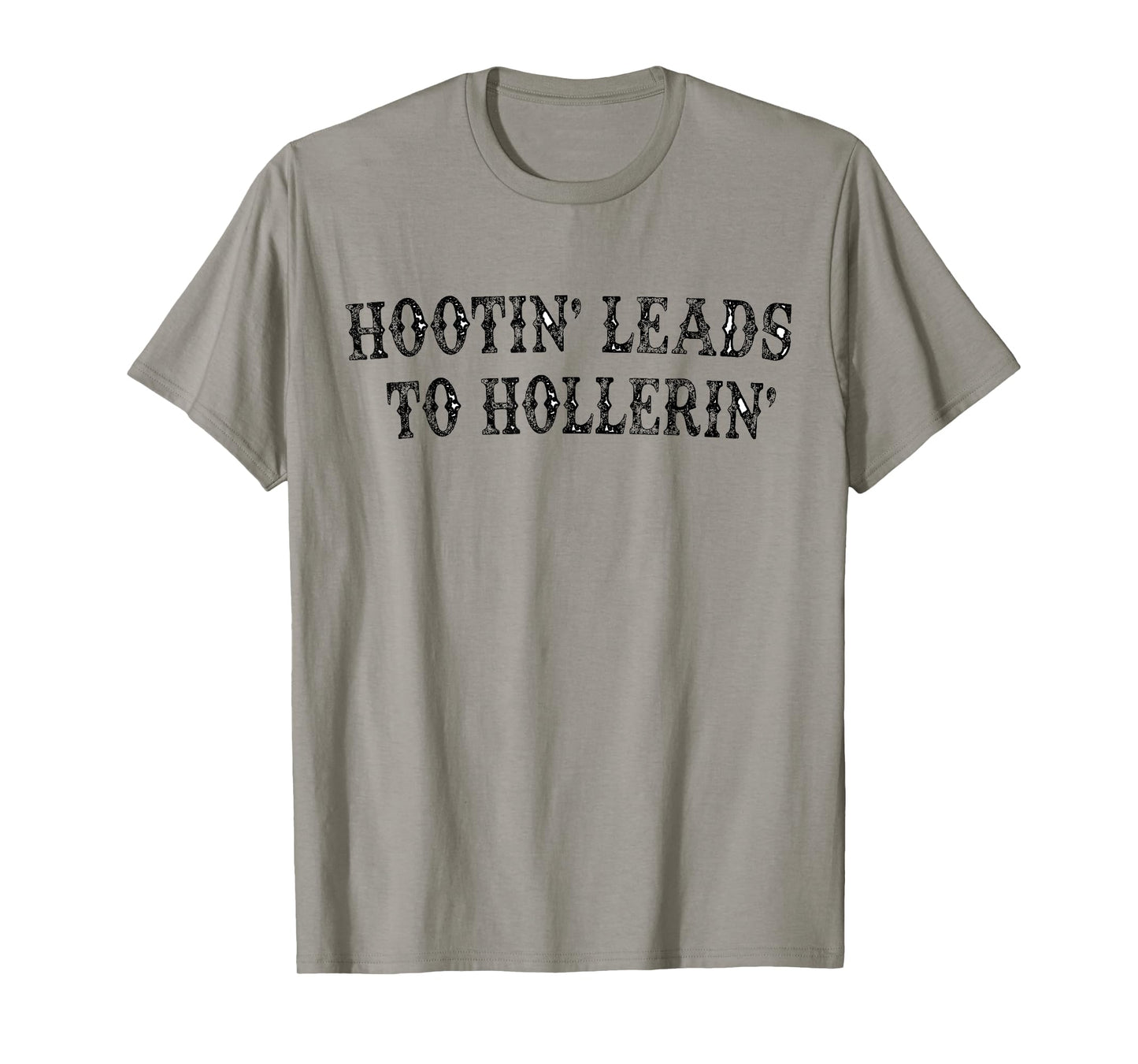 Hootin' Leads To Hollerin' T-Shirt