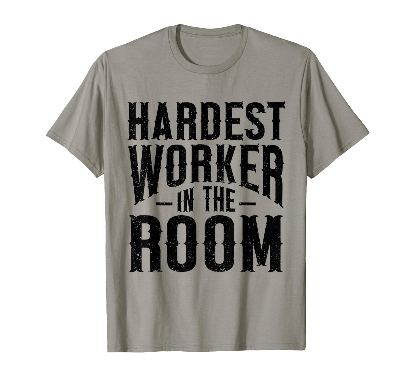 Hardest Worker In The Room Funny Fitness Workout T-Shirt
