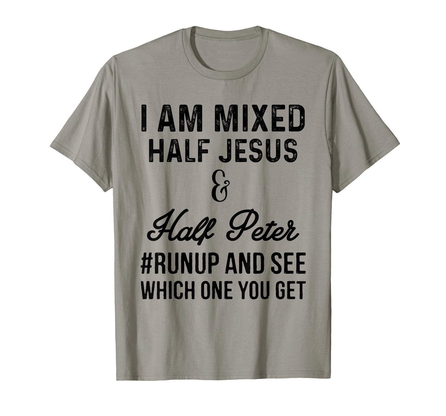 I am mixed half Jesus and half Peter #runup and see t-shirt T-Shirt