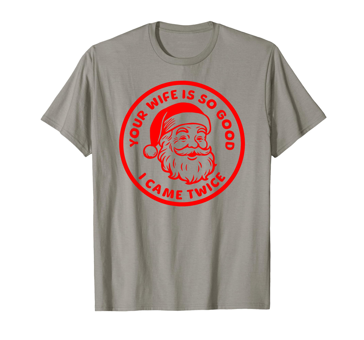 Your Wife is So Good I Came Twice Funny Adult Santa Claus T-Shirt