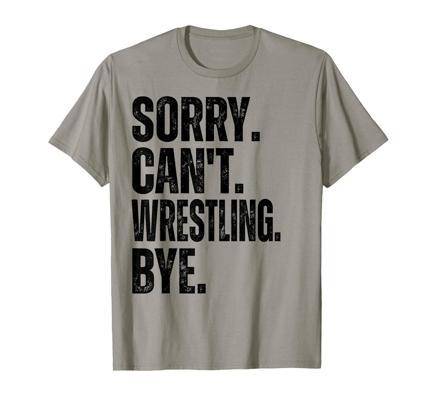 Sorry Can't Wrestling Bye T-Shirt
