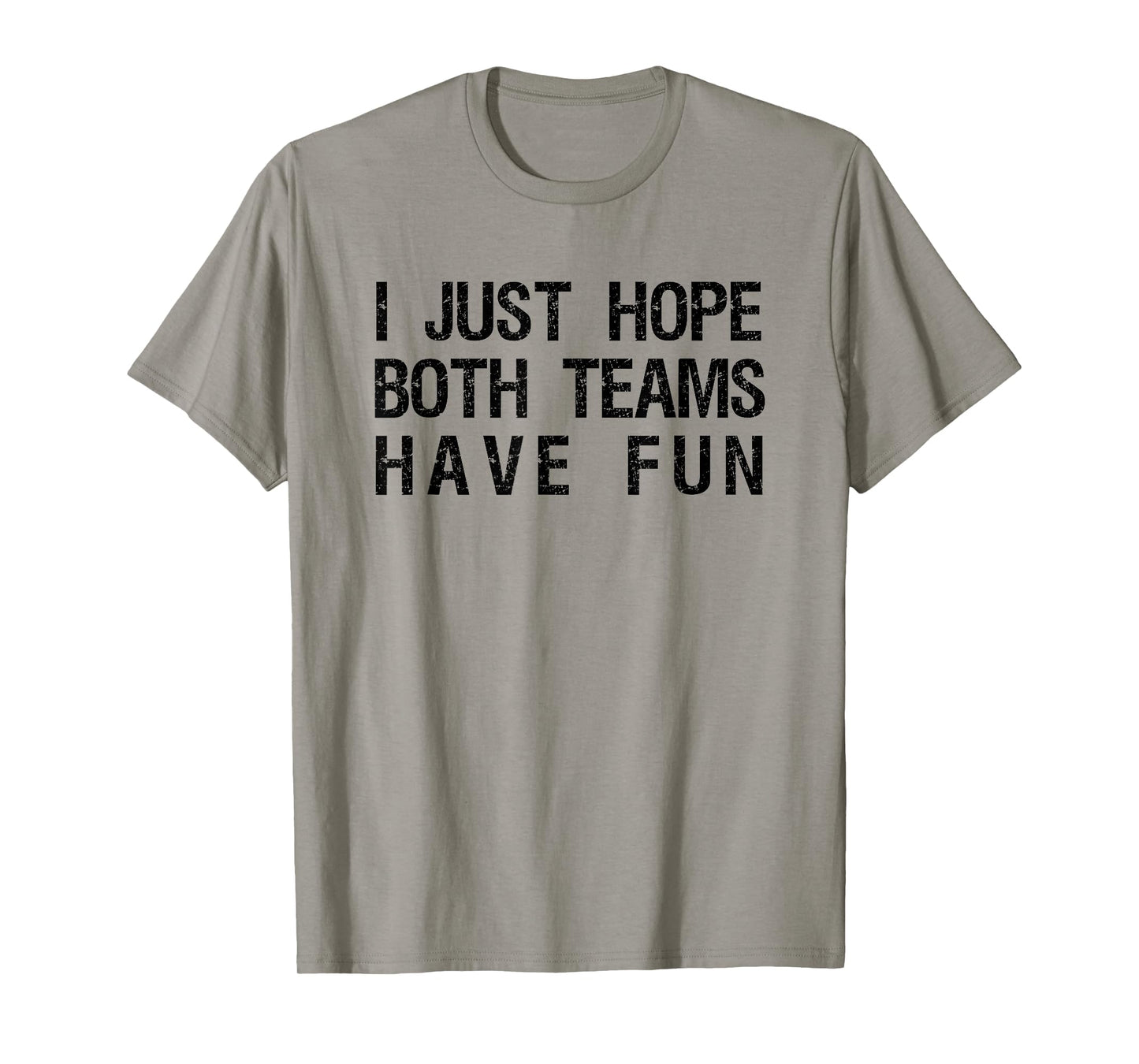 I Just Hope Both Teams Have Fun Funny Sports Team Sayings T-Shirt