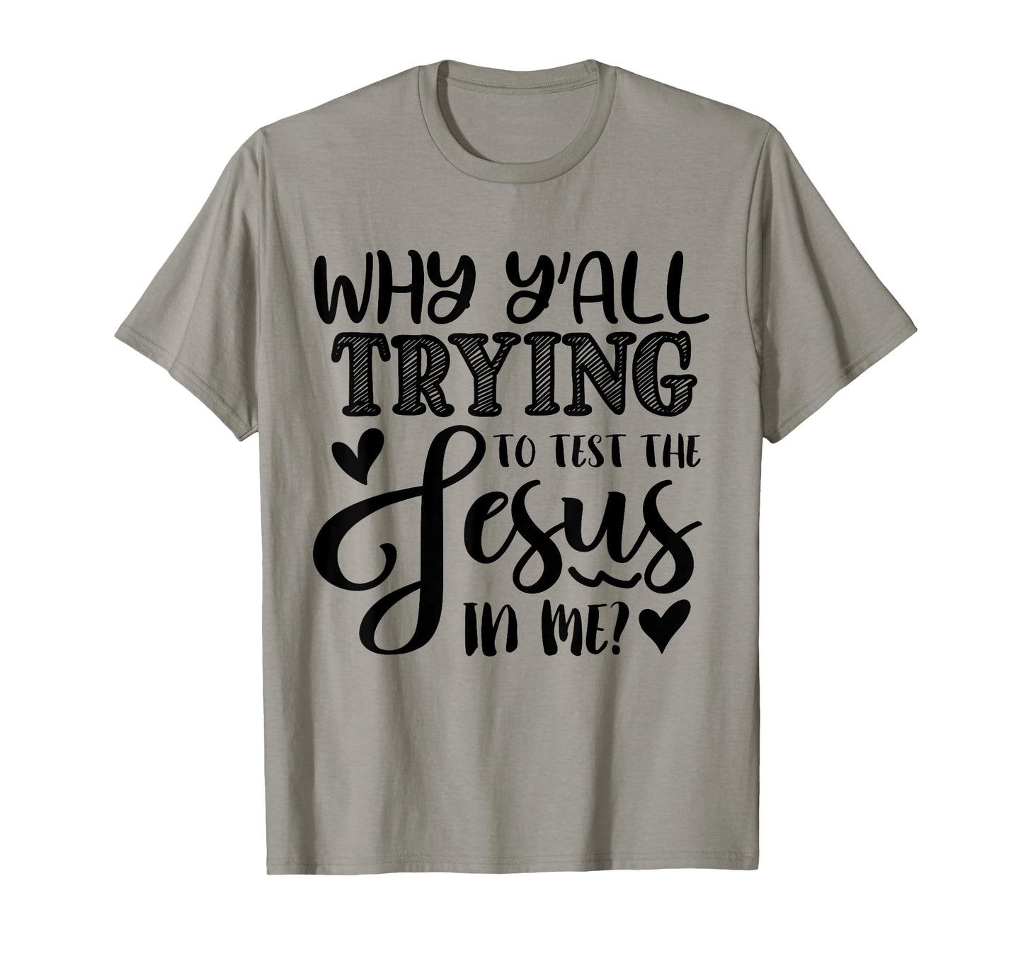 Why Ya'll Tryin to Test The Jesus in Me T-Shirt