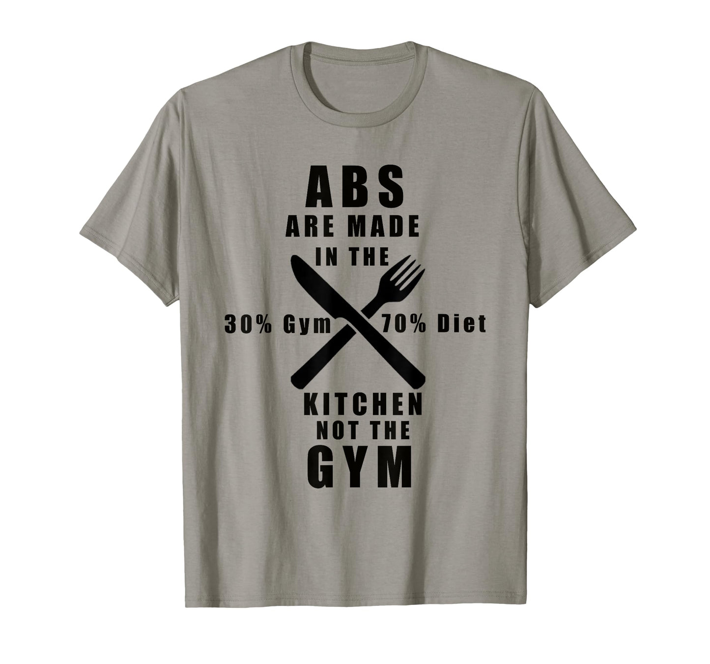 ABS ARE MADE IN THE KITCHEN NOT THE GYM T-Shirt