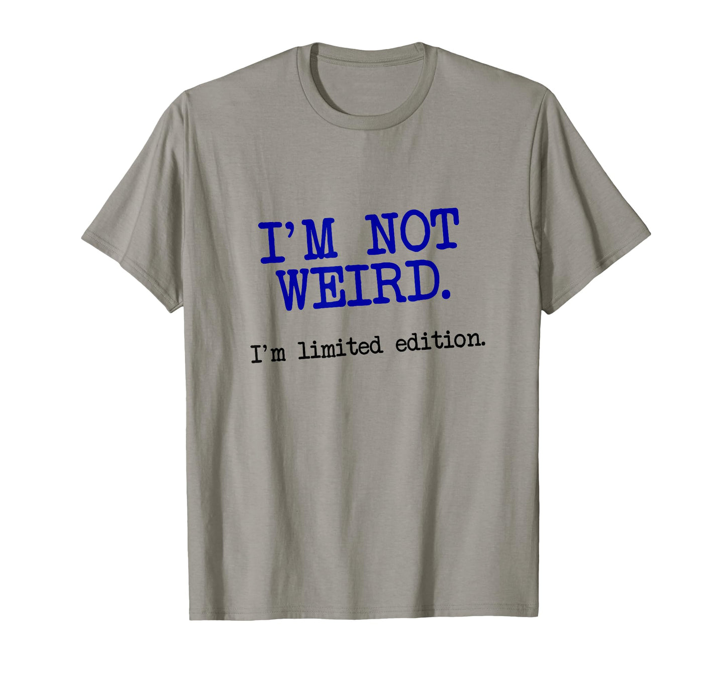 I'm Not Weird I'm Limited Edition, Funny Unique Saying T-Shirt