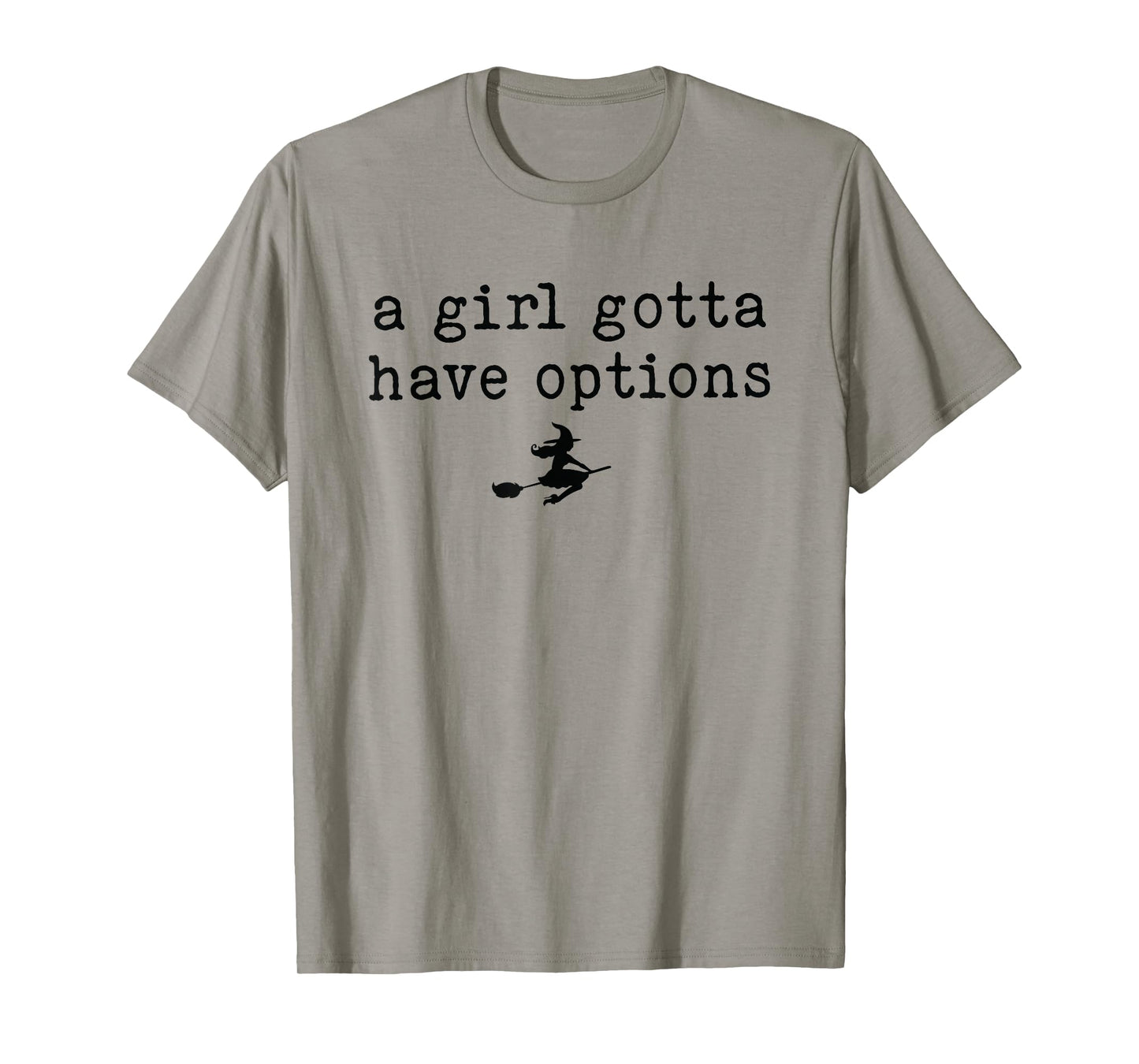 A Girl Gotta Have Options Witch Tee T-Shirt