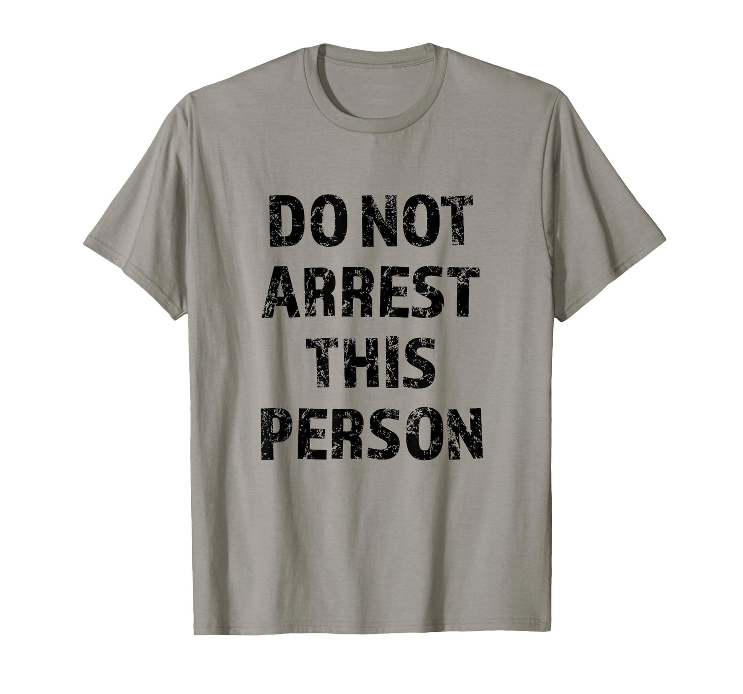 Top that Says - DO NOT ARREST THIS PERSON | Funny - T-Shirt