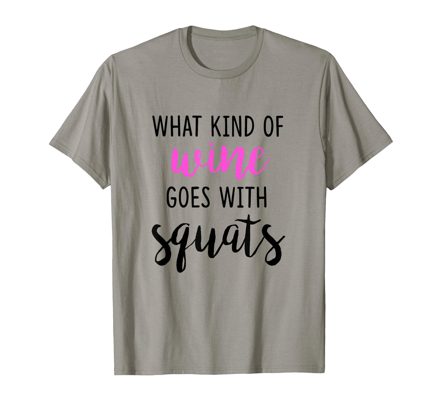 What Kind of Wine Goes with Squats Funny Workout Shirt T-Shirt