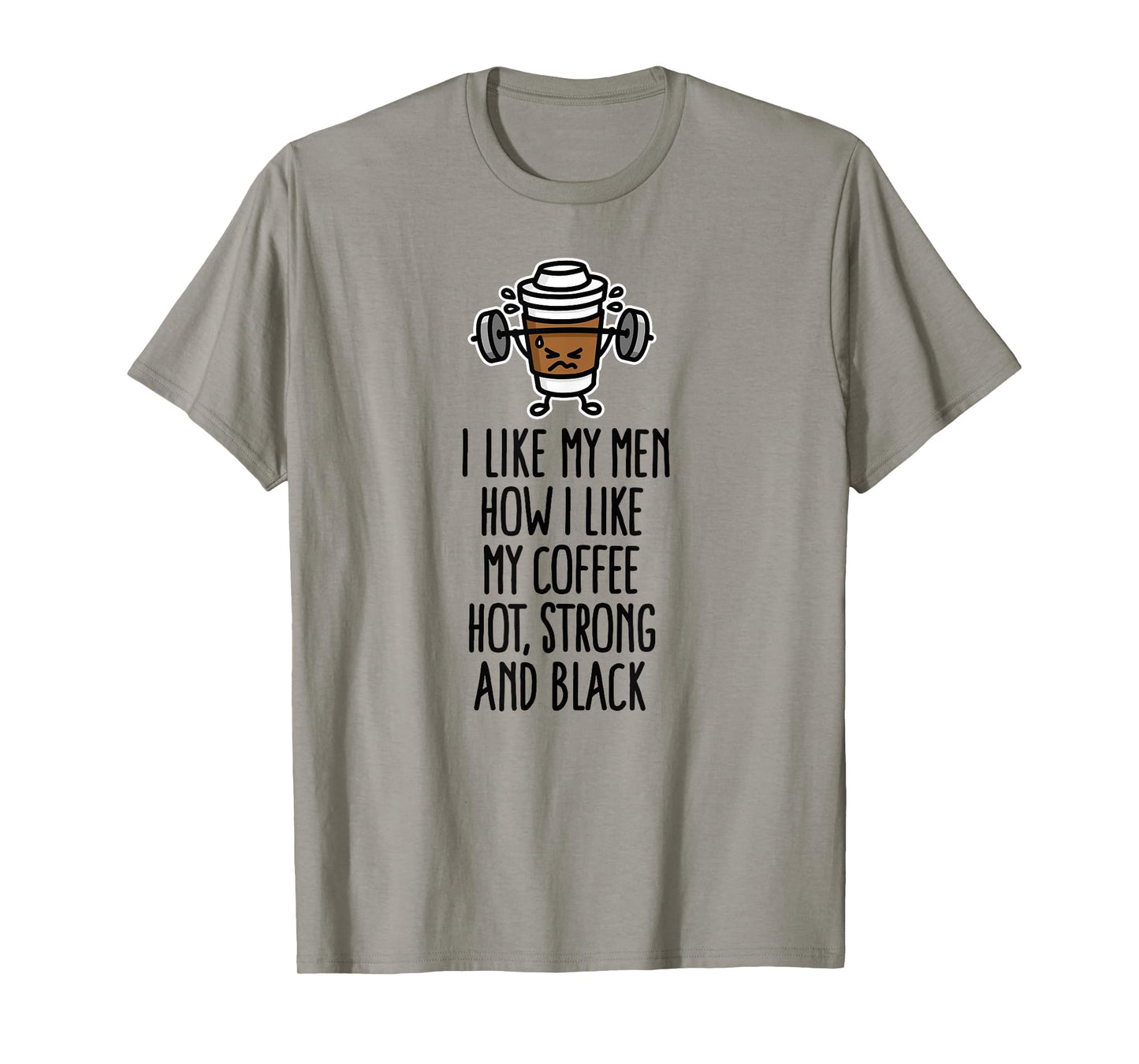 I like my men how I like my coffee hot, strong and black tee T-Shirt