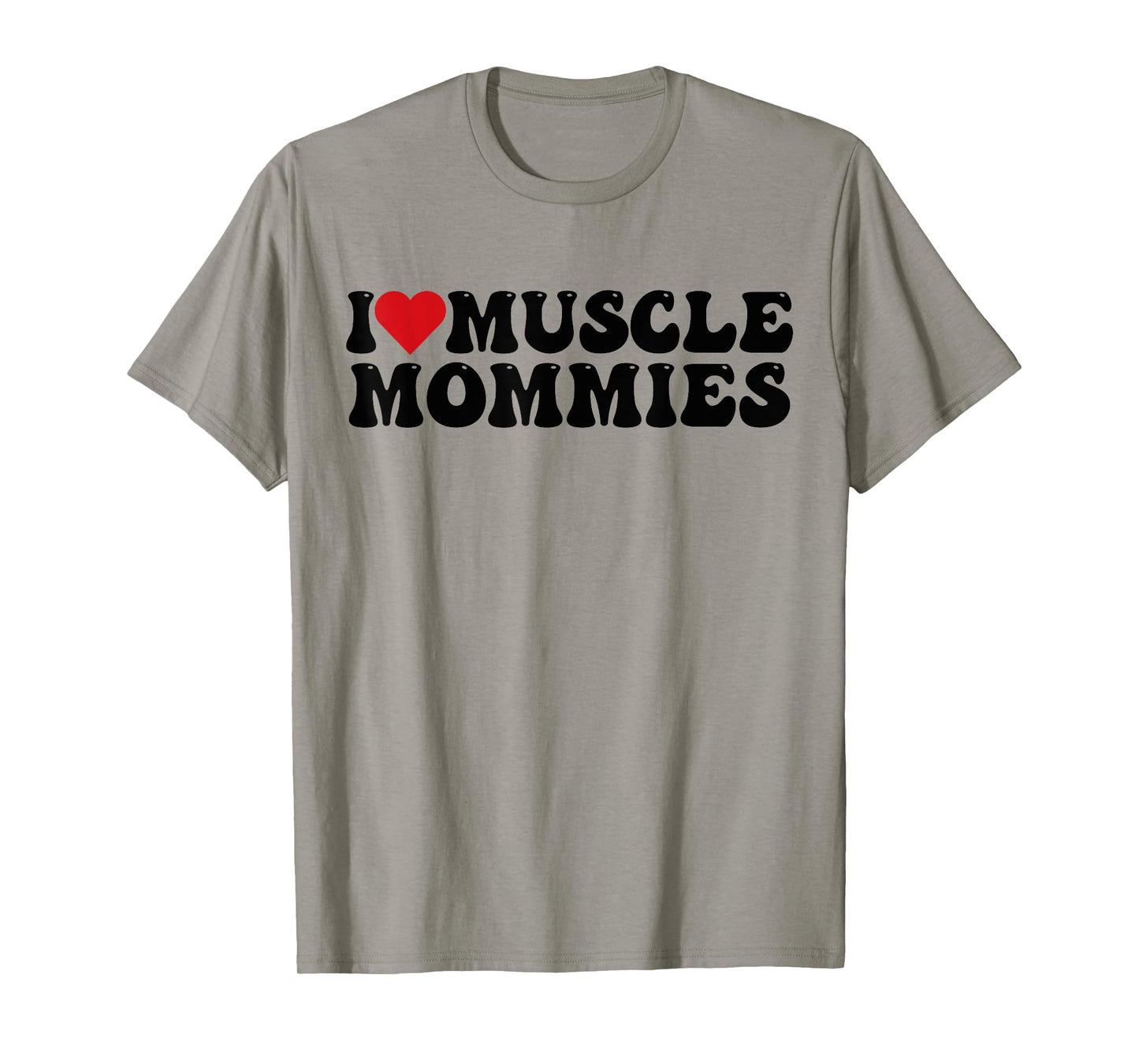 I Love Muscle Mommies, I Heart Muscle Mommies T-Shirt