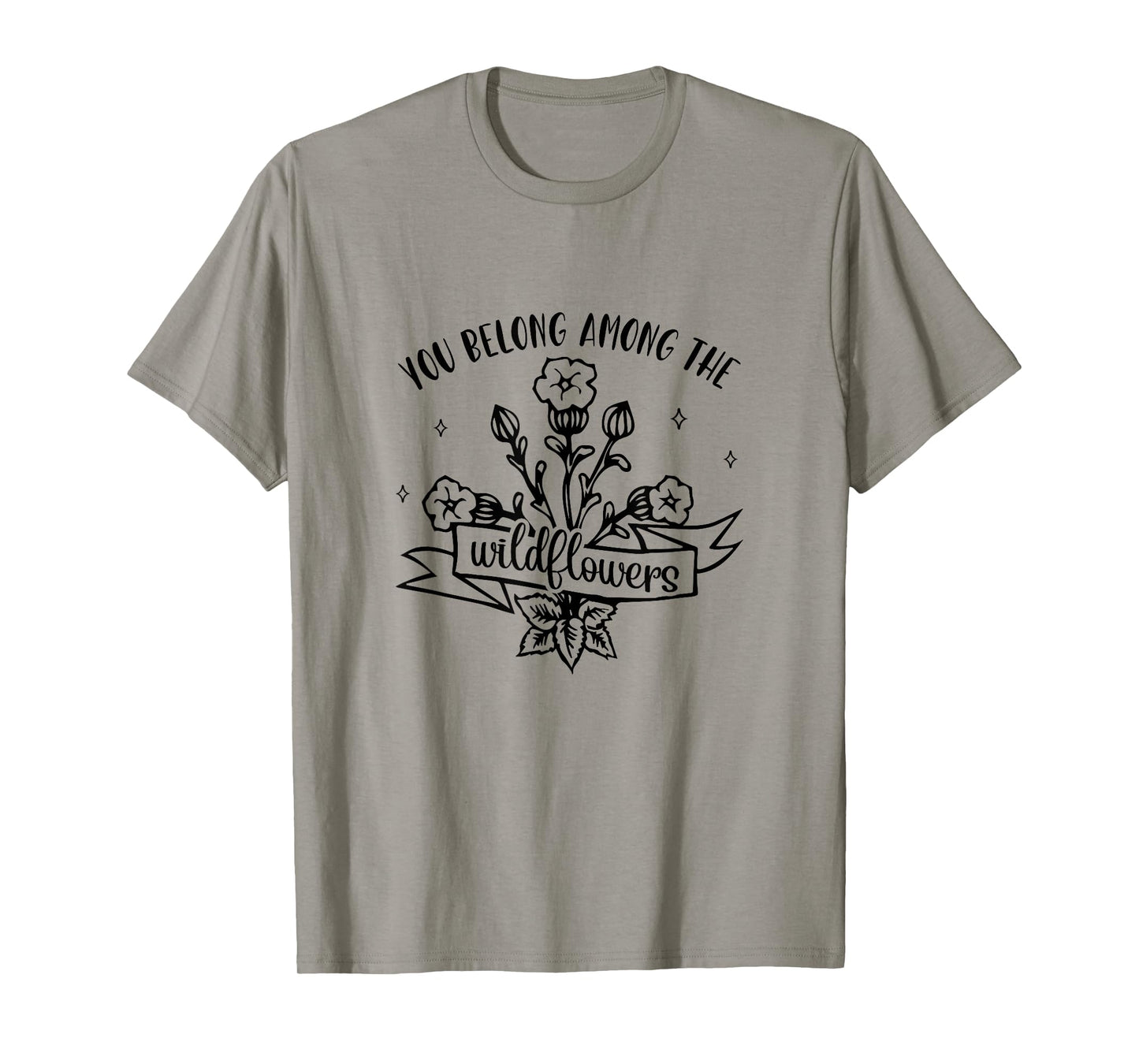 Motivational Inspirational You Belong Among Wildflowers T-Shirt