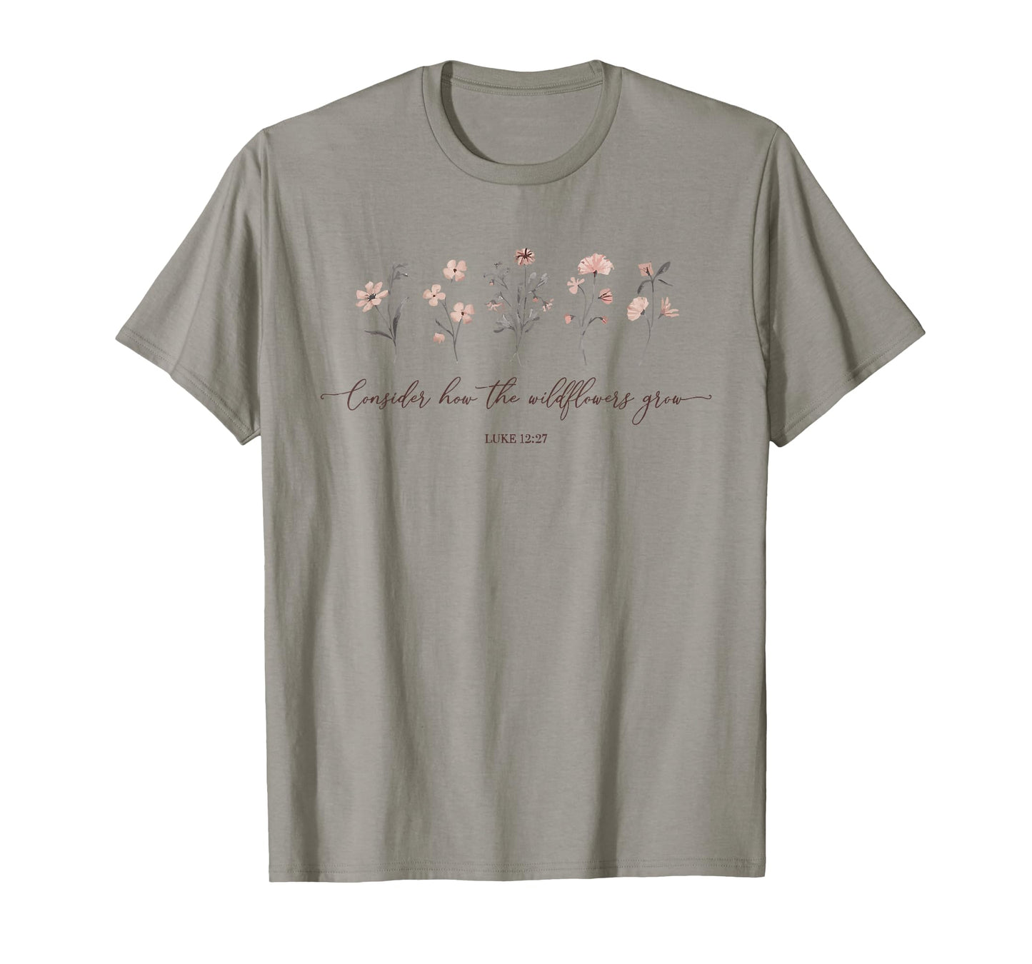 Consider How The Wildflowers Grow Luke 12:27 Bible Verse T-Shirt