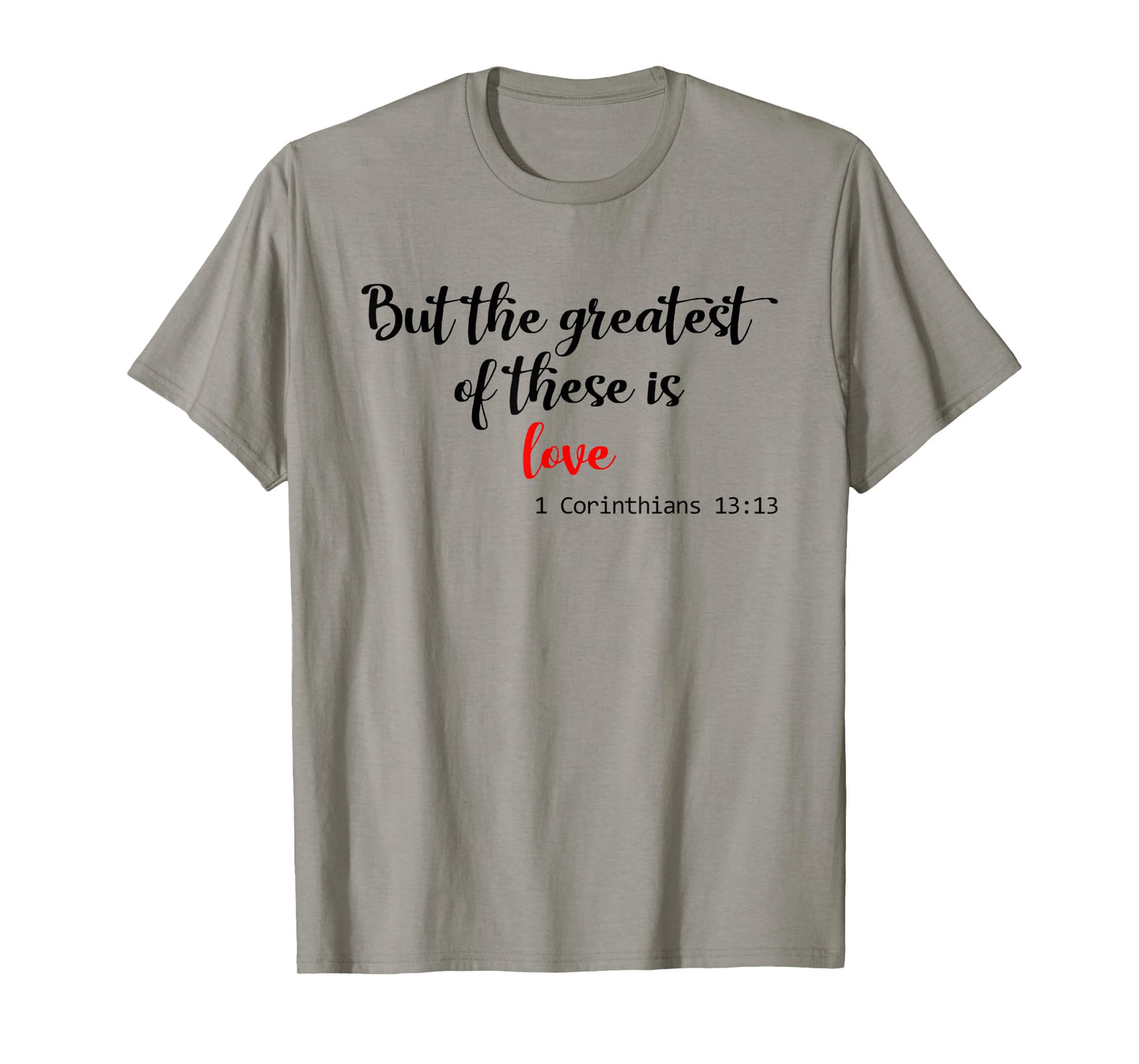 But the Greatest of These is Love Christian T-Shirt