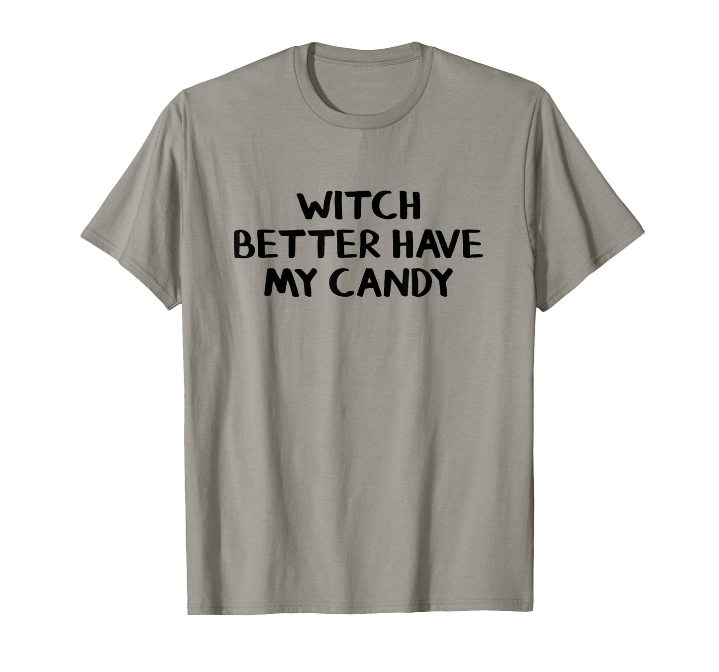 Witch Better Have My Candy T-Shirt