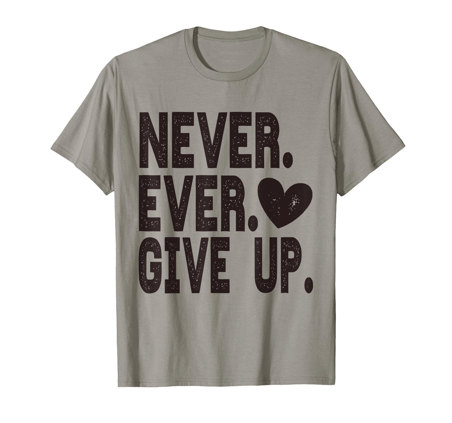 Never Ever Give Up T-Shirt
