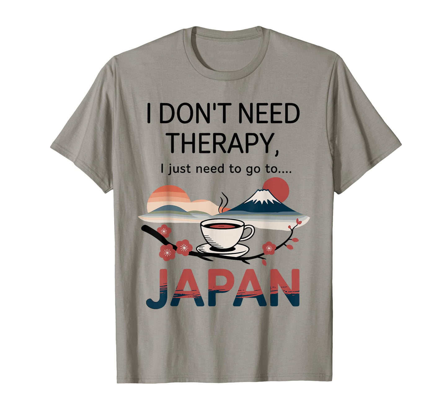 I Don’t Need Therapy I Need to Go to Japan Travel T-Shirt