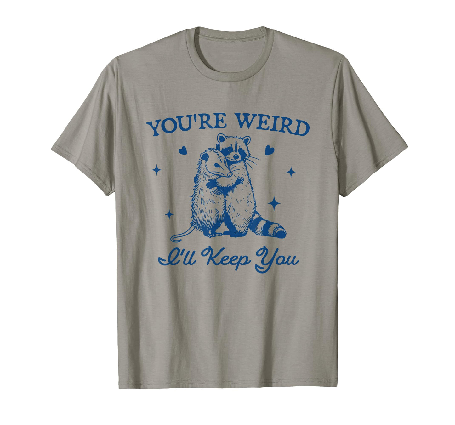 You're Weird I'll Keep You Funny Raccoon Opossum T-Shirt
