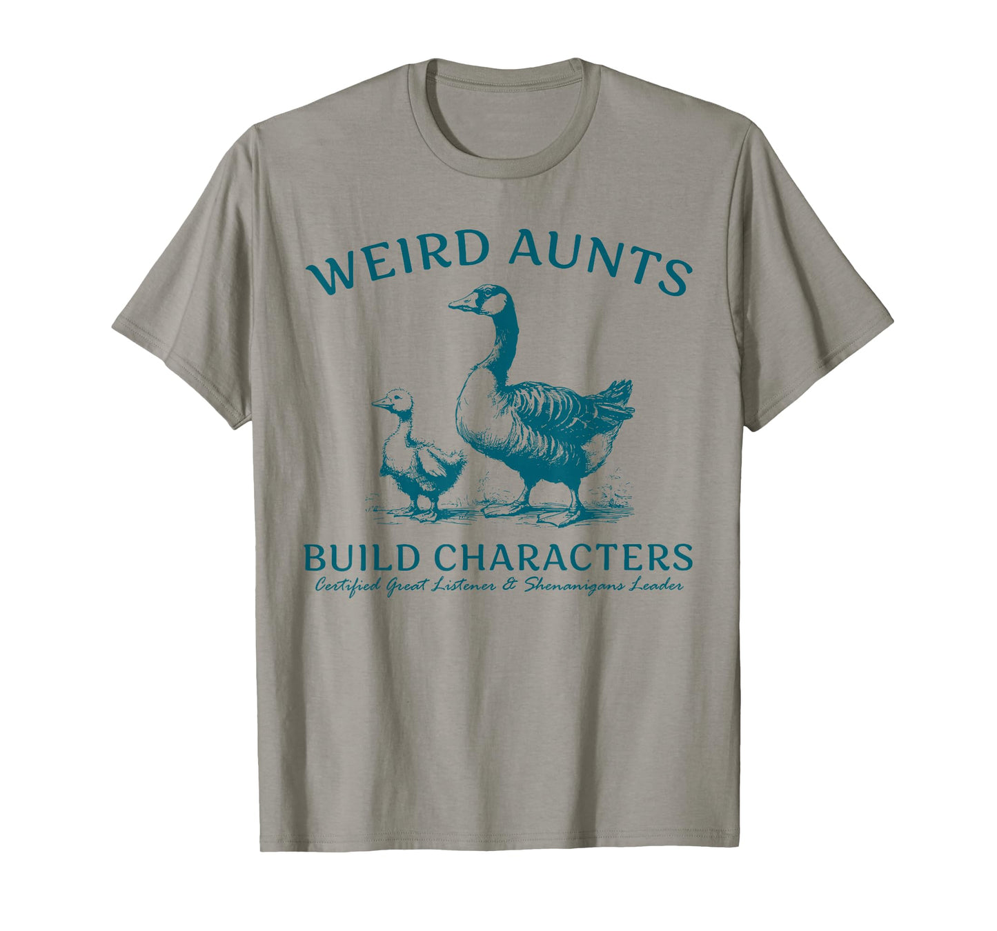 Weird Aunt Builds Character Funny Silly Goose Aunt Sayings T-Shirt