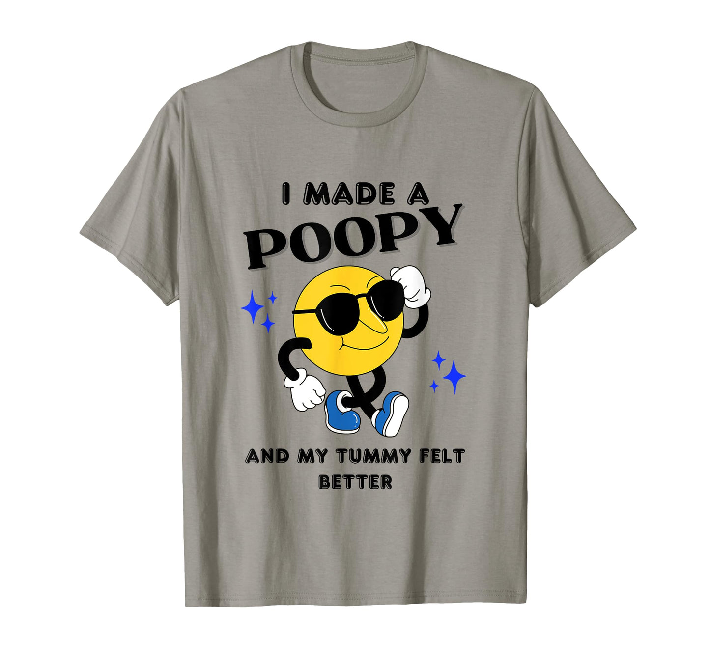 I Made A Poopy And My Tummy Felt Better Funny Sarcastic Meme T-Shirt