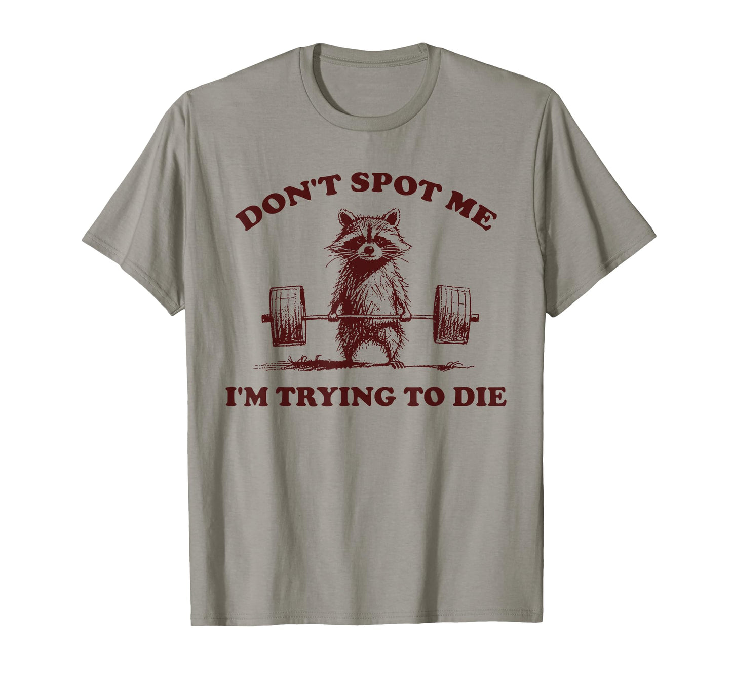 Don't Spot Me I'm Trying to Die Funny Workout Gym T-Shirt