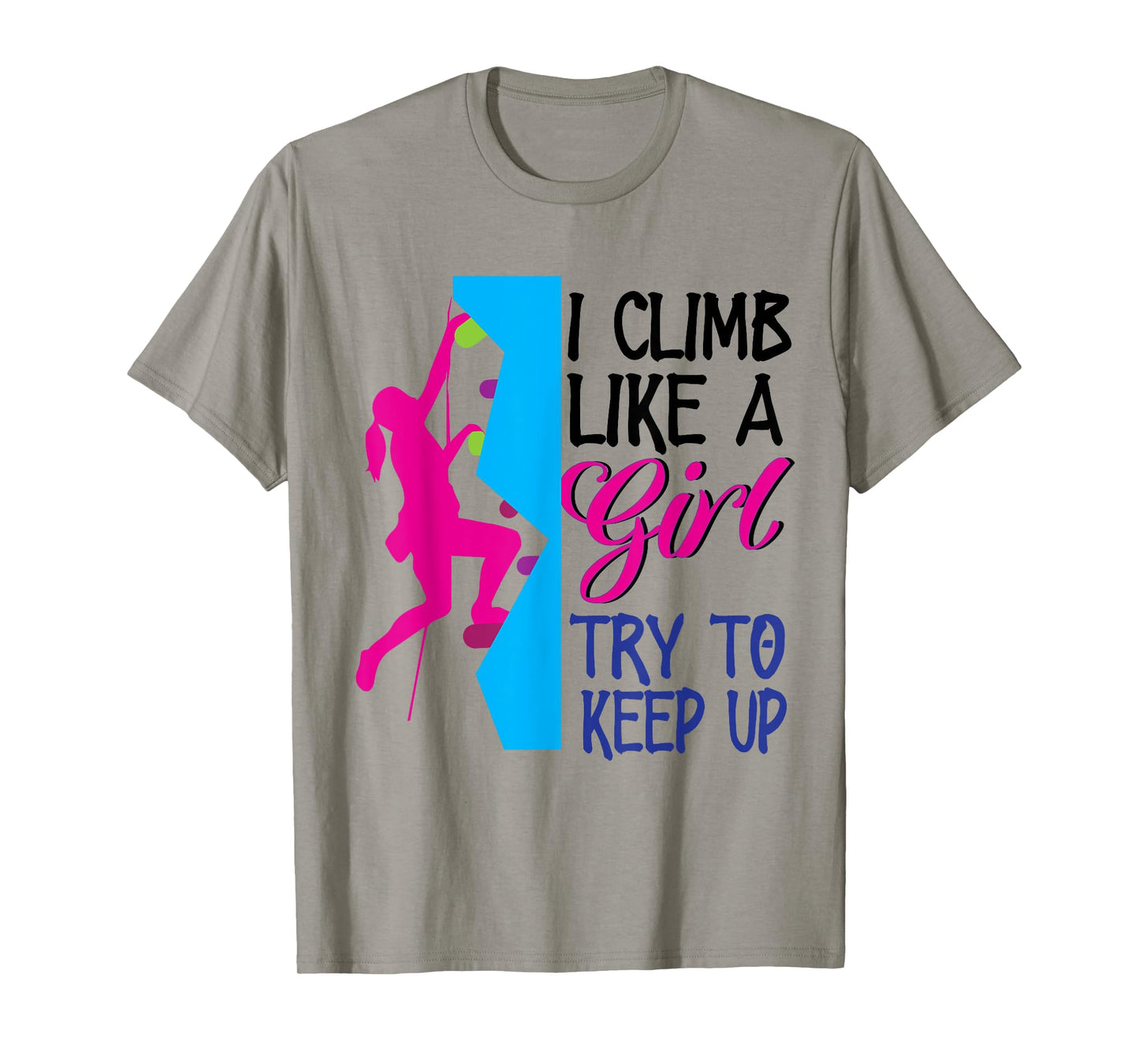 Rock Climber Climb Like A Girl Women Climbing Female T-Shirt