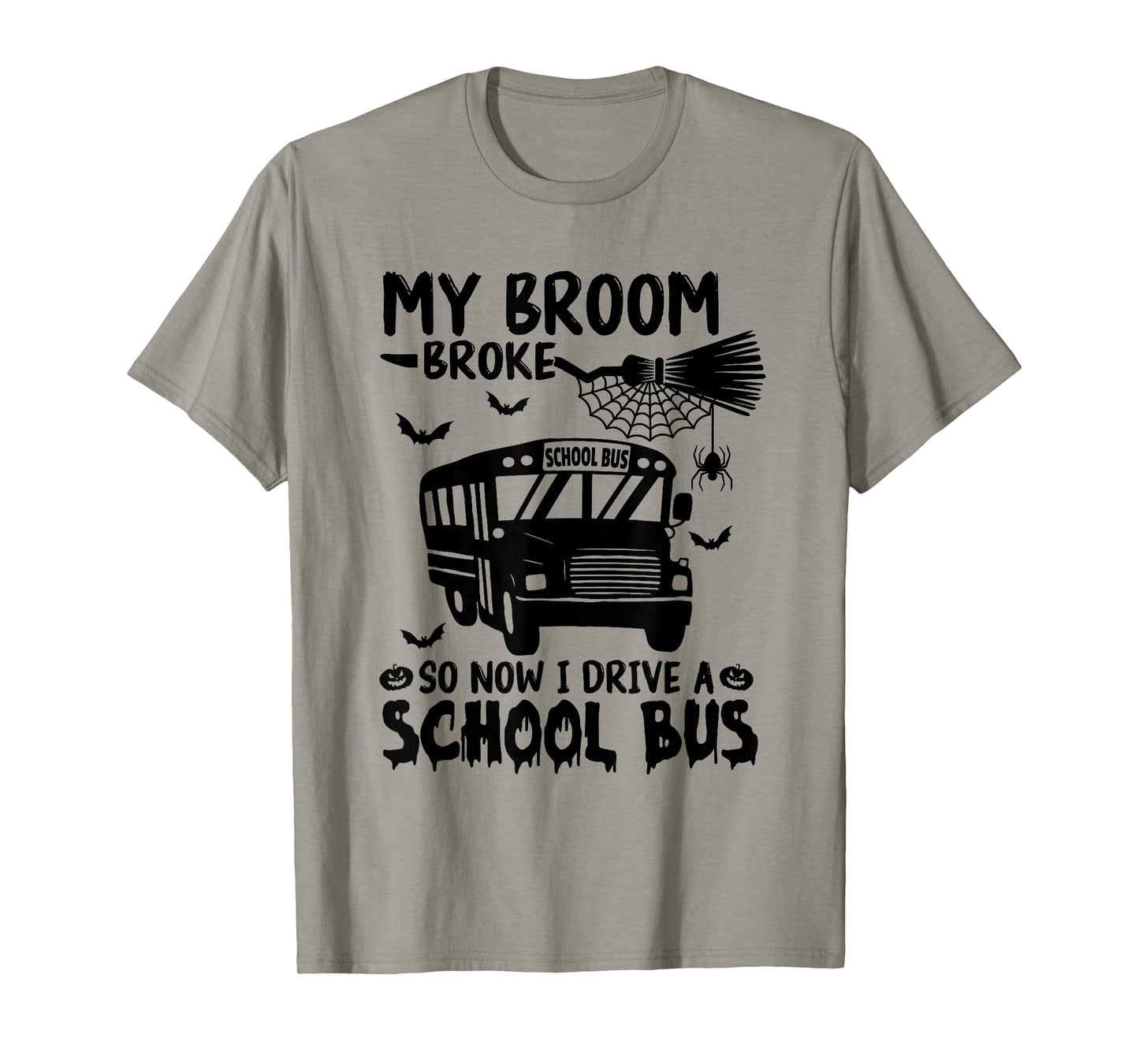 My Broom Broke So Now I Drive A School Bus Driver Halloween T-Shirt