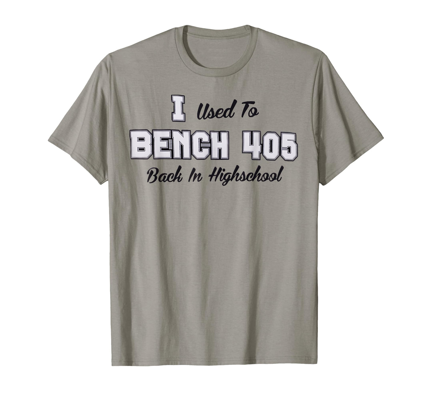Top that says - I Used to BENCH 405 in HIGH SCHOOL | Funny T-Shirt