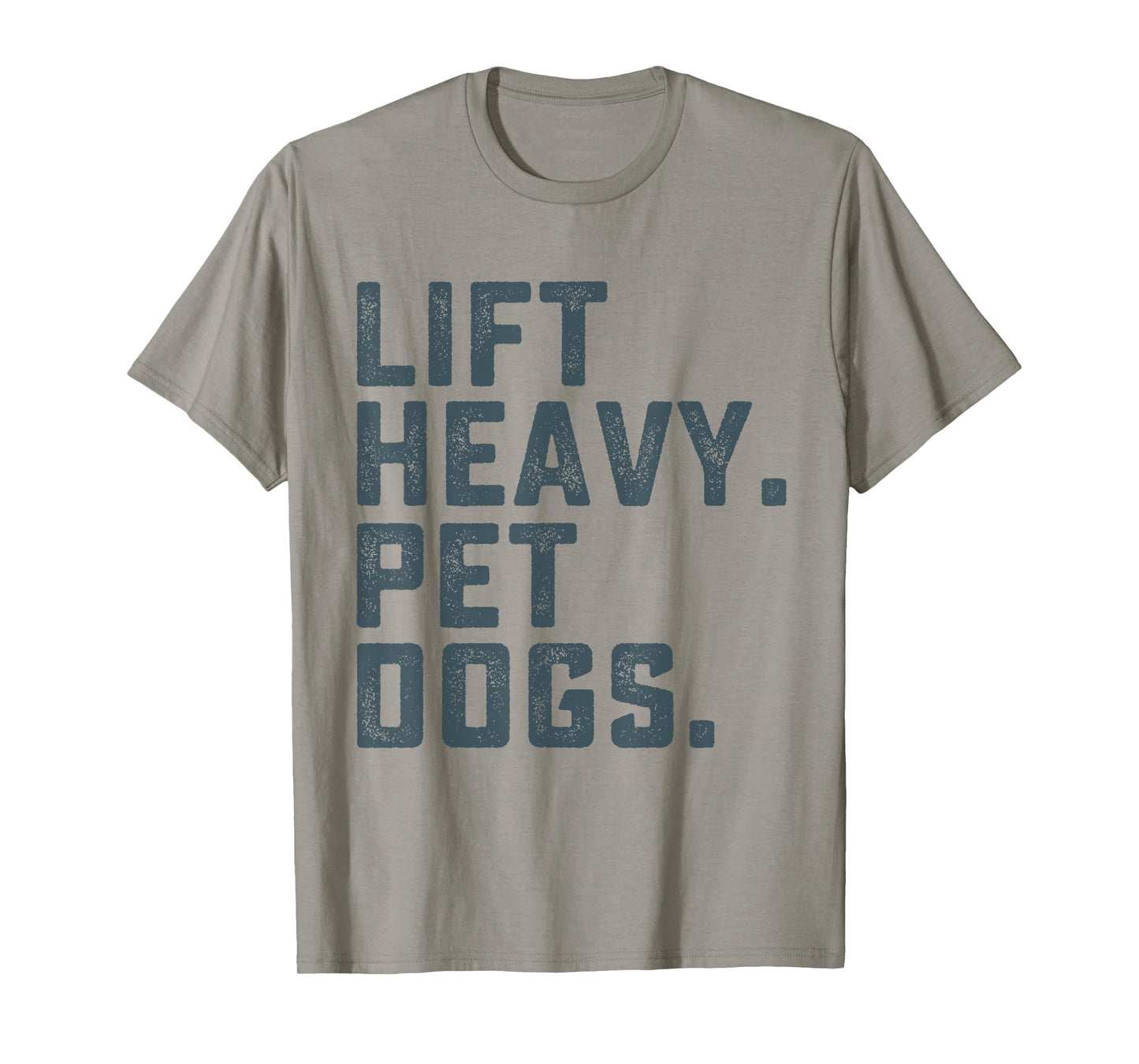 Lift Heavy Pet Dogs Funny Workout Fitness Gym Weightlifting T-Shirt