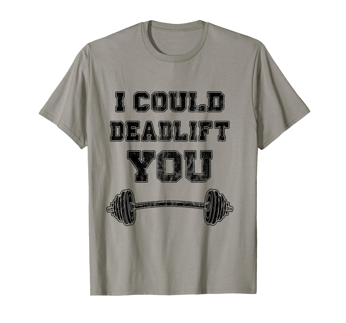 I Could Deadlift You T-Shirt Distressed Funny Gym Gift T-Shirt