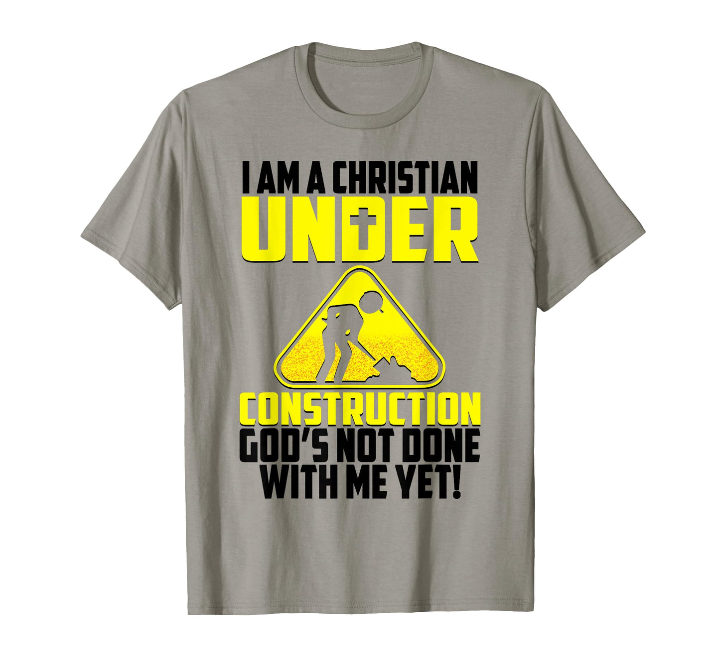I'm A Christian Under Contruction God's Not Done With Me Yet T-Shirt