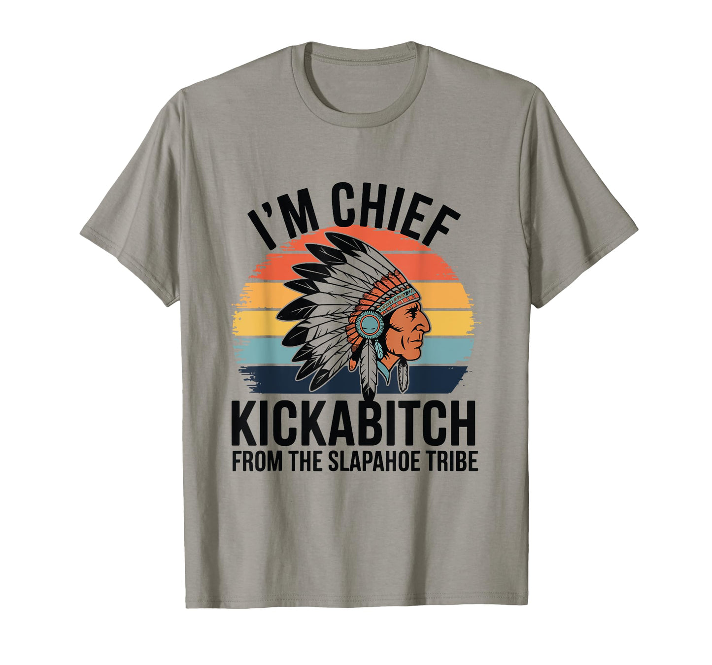 Vintage I'm Chief Kickabitch From The Slapahoe Tribe T-Shirt
