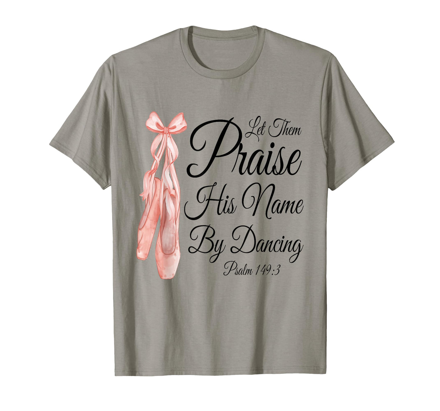 Let Them Praise His Name with Dancing, Cute Ballet Slippers T-Shirt