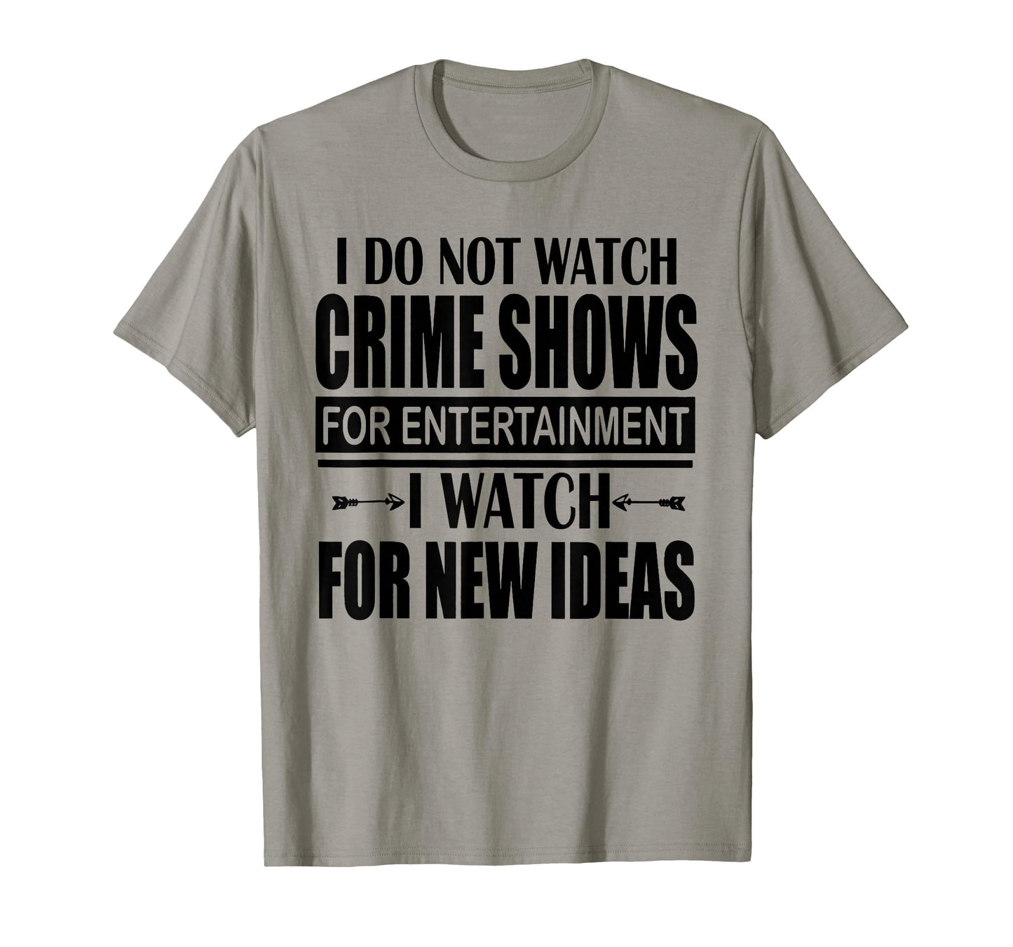I Don't Watch CrimeShows for Entertainment I Watch for T-Shirt