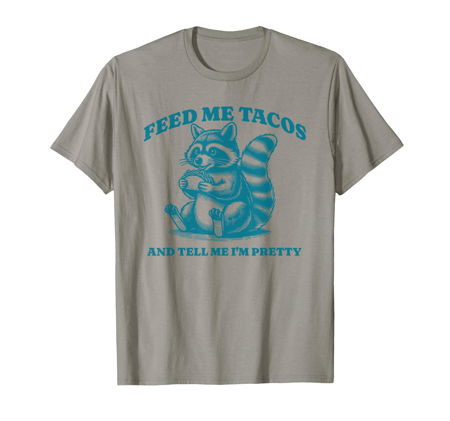 Feed Me Tacos and Tell Me I'm Pretty Raccoon Design T-Shirt