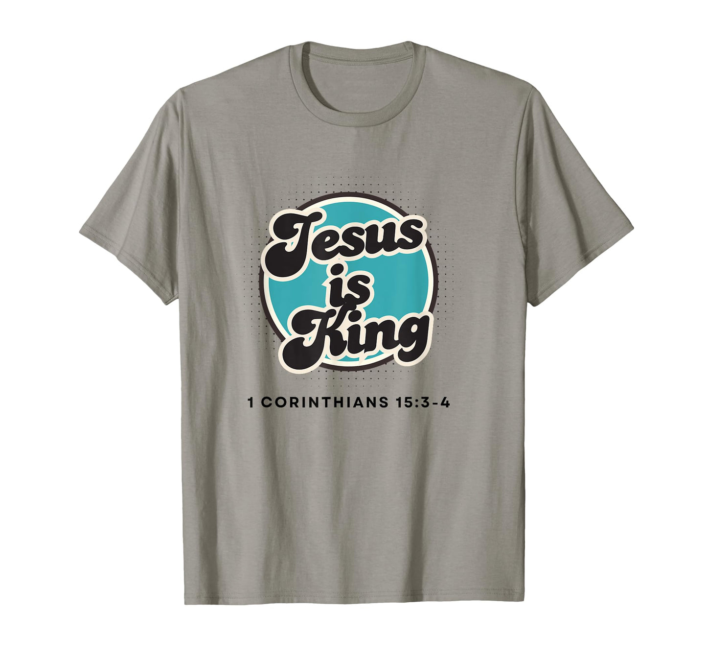 Jesus is King, 1 Corinthians 15:3-4 T-Shirt