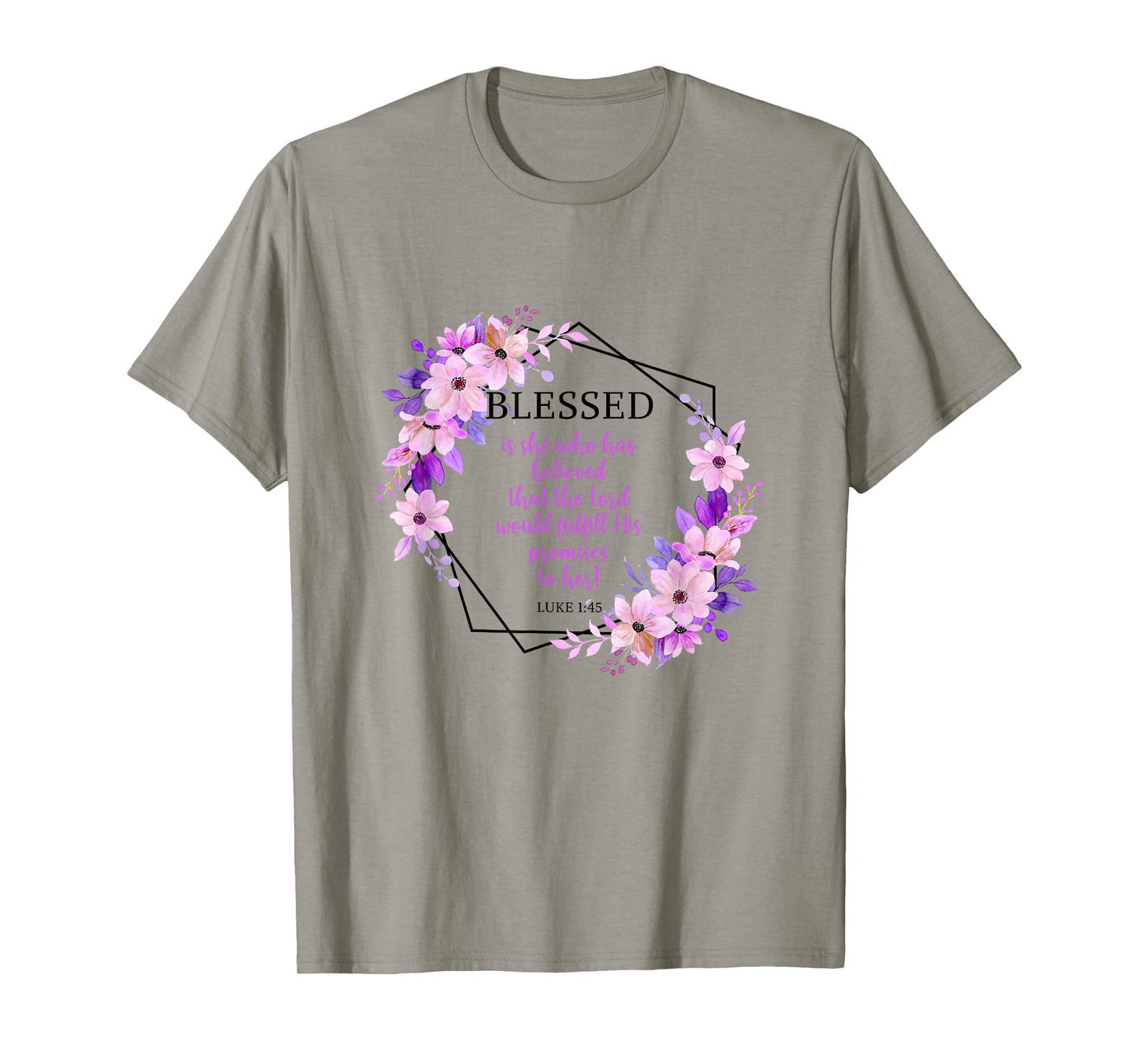 Blessed Is She Who Believed The Lord Luke 1:45 Bible Verse T-Shirt
