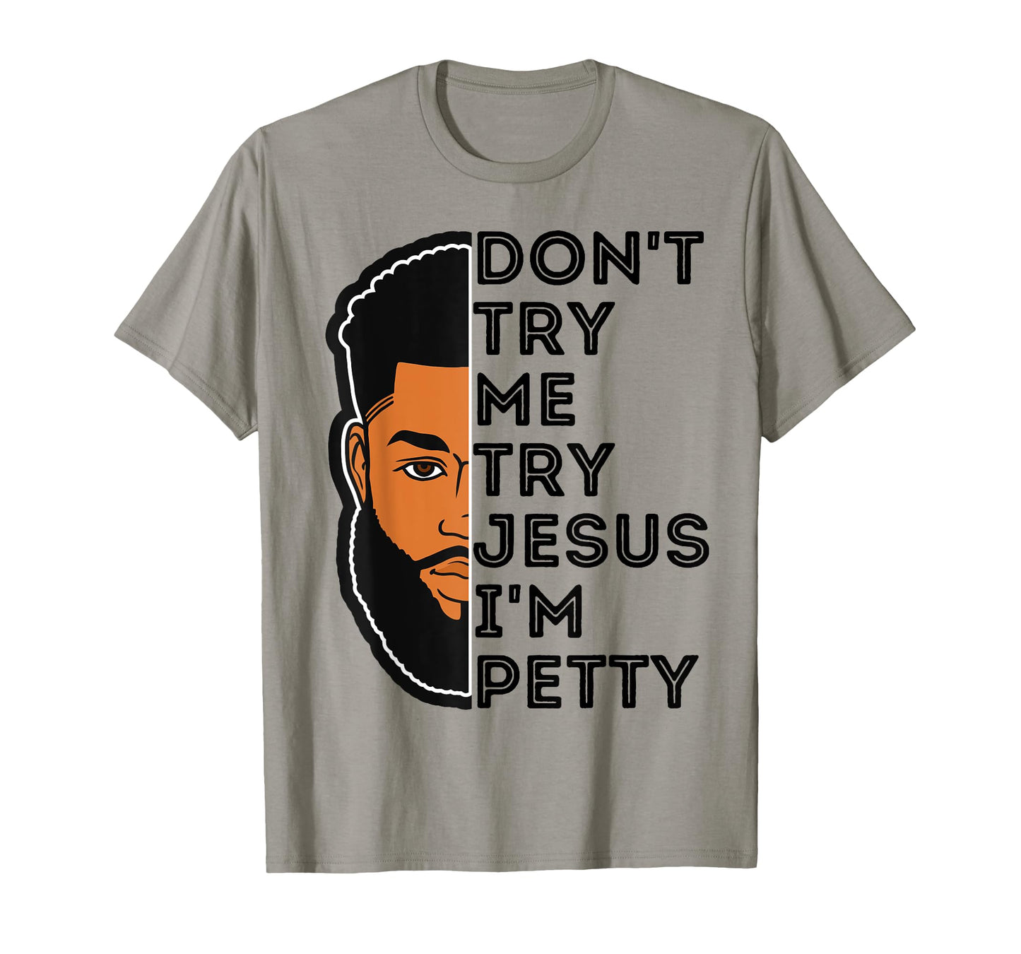 Don't Try Me Try Jesus I'm Petty Black Men Melanin King Fun T-Shirt