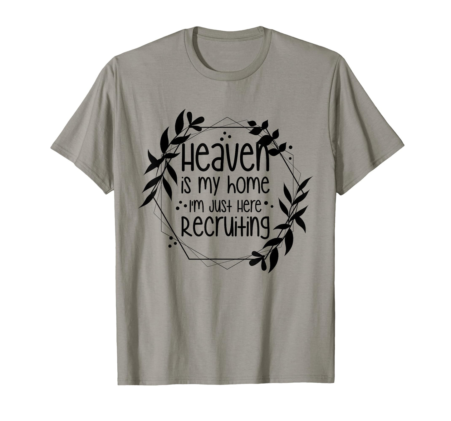 Heaven Is My Home I'm Just Here Recruiting T-Shirt