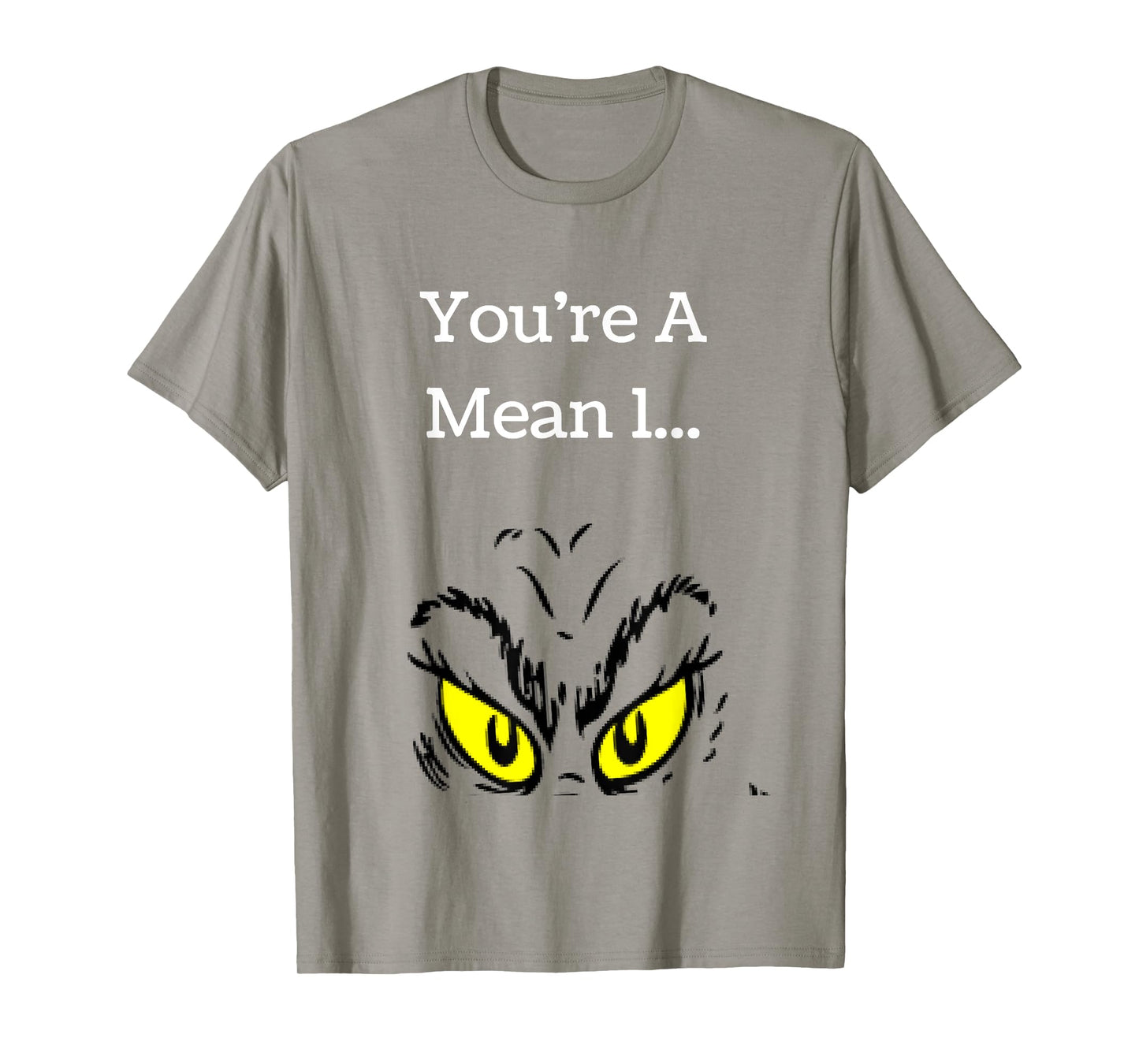 You're A Mean One Funny- Christmas Holiday TShirt T-Shirt