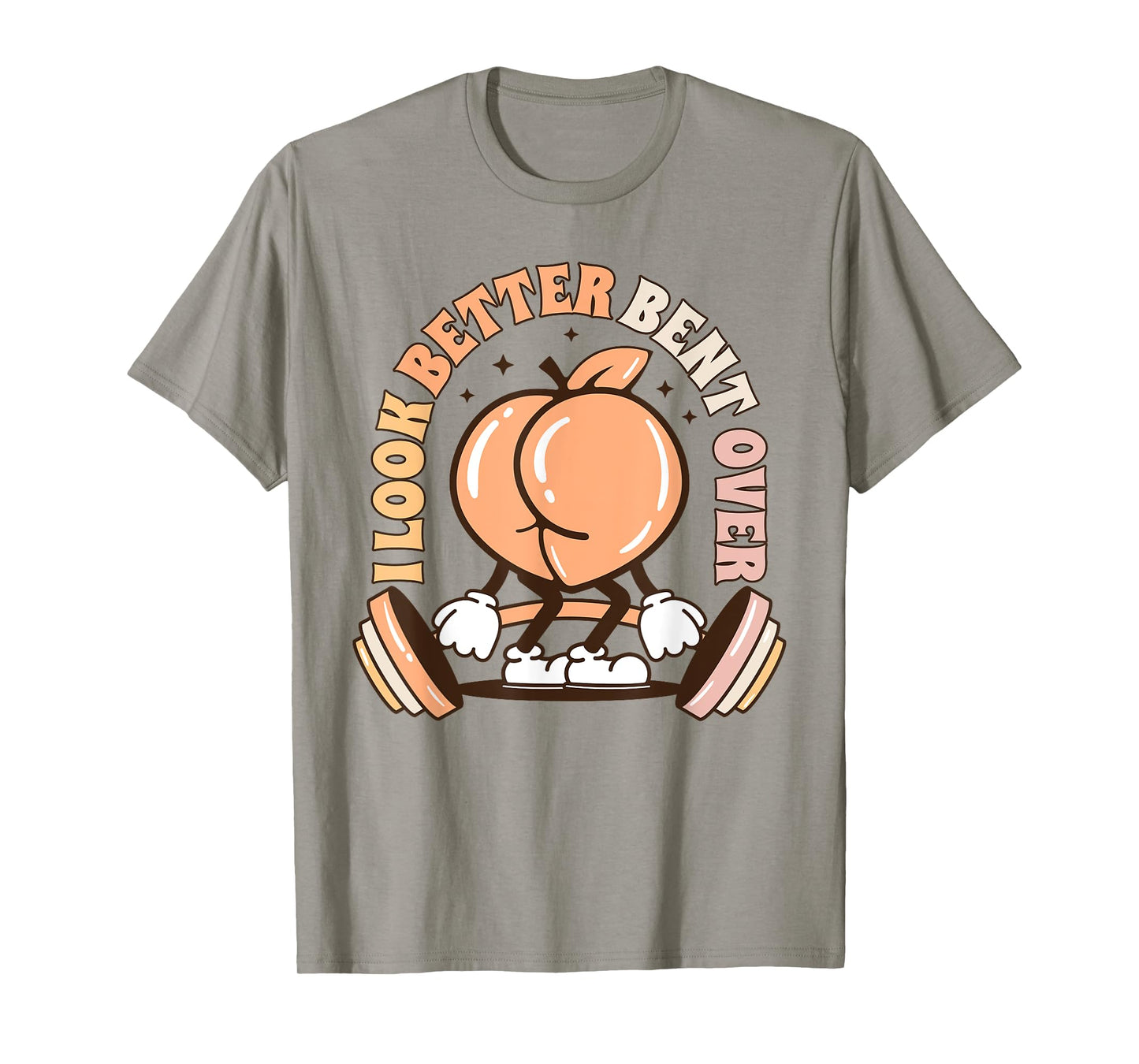 I Look Better Bent Over Peach Workout Muscle Mommy T-Shirt