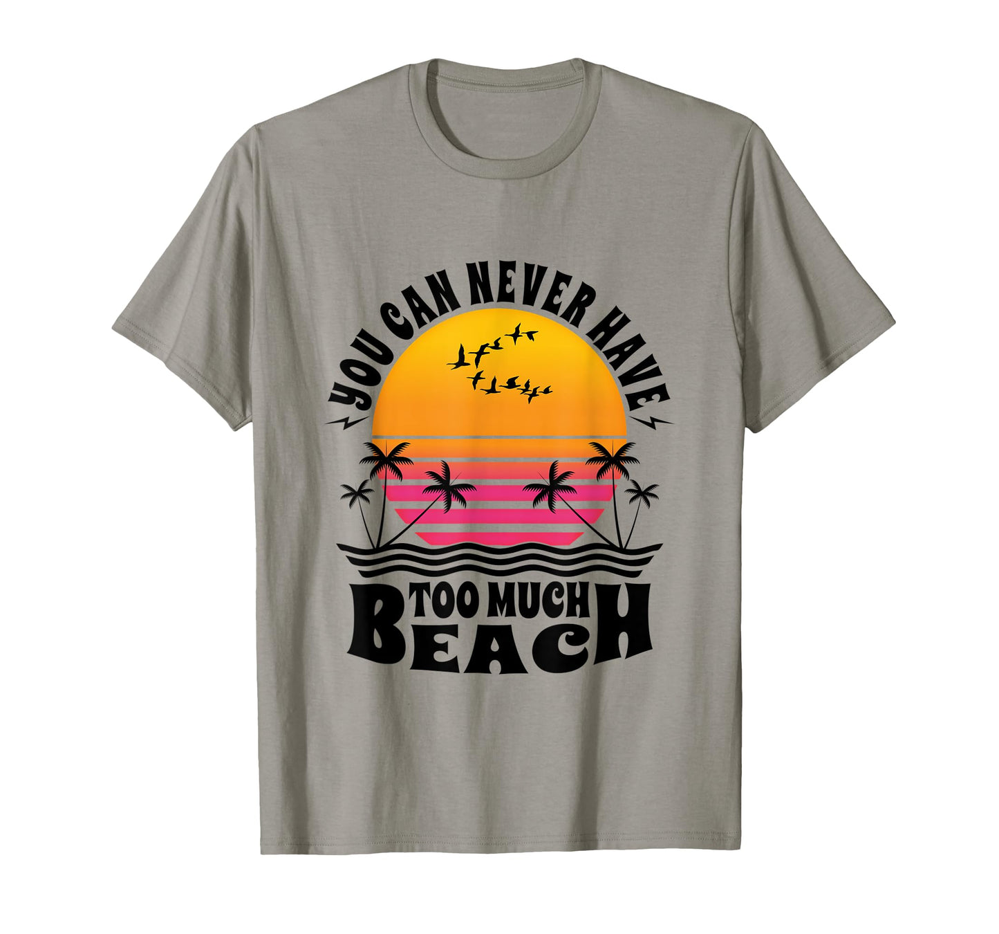 You Can Never Have Too Much Beach Retro Sunset Summer Fun T-Shirt