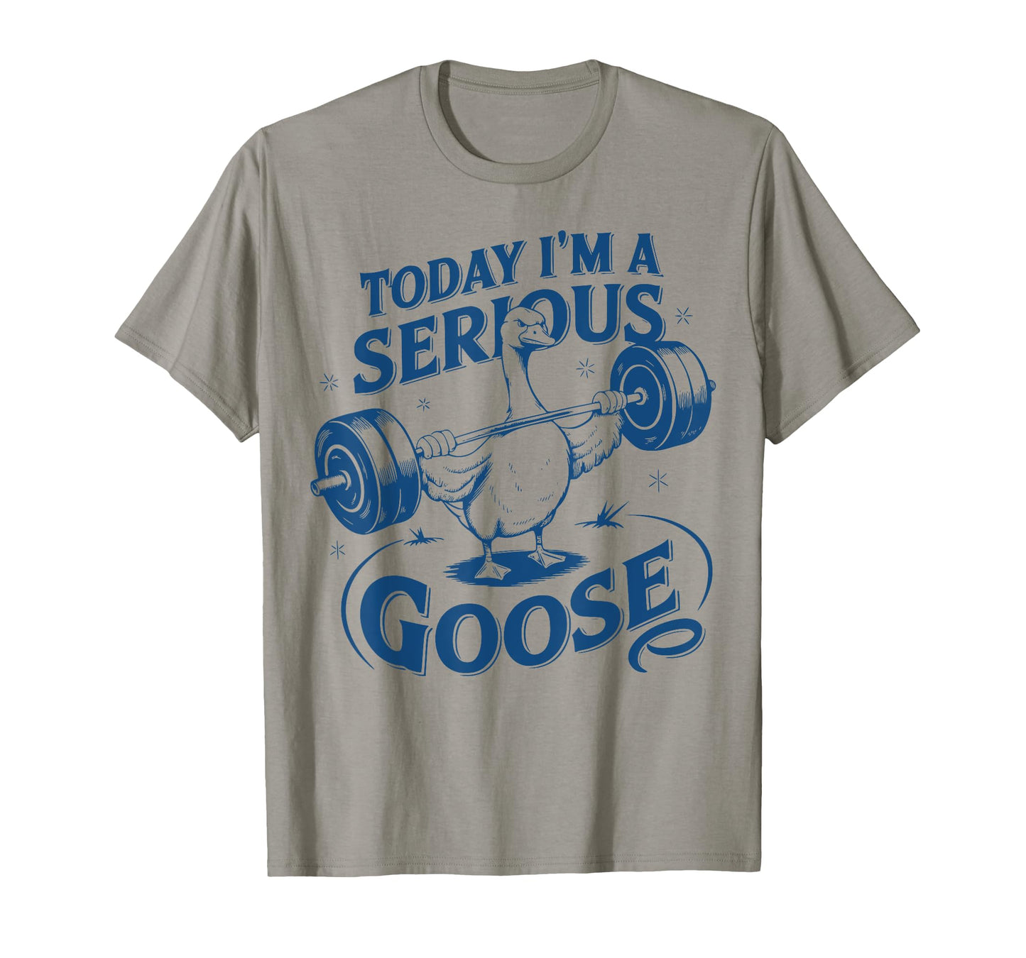 Today I'm a serious goose Gym Pump Cover Weightlifting Meme T-Shirt