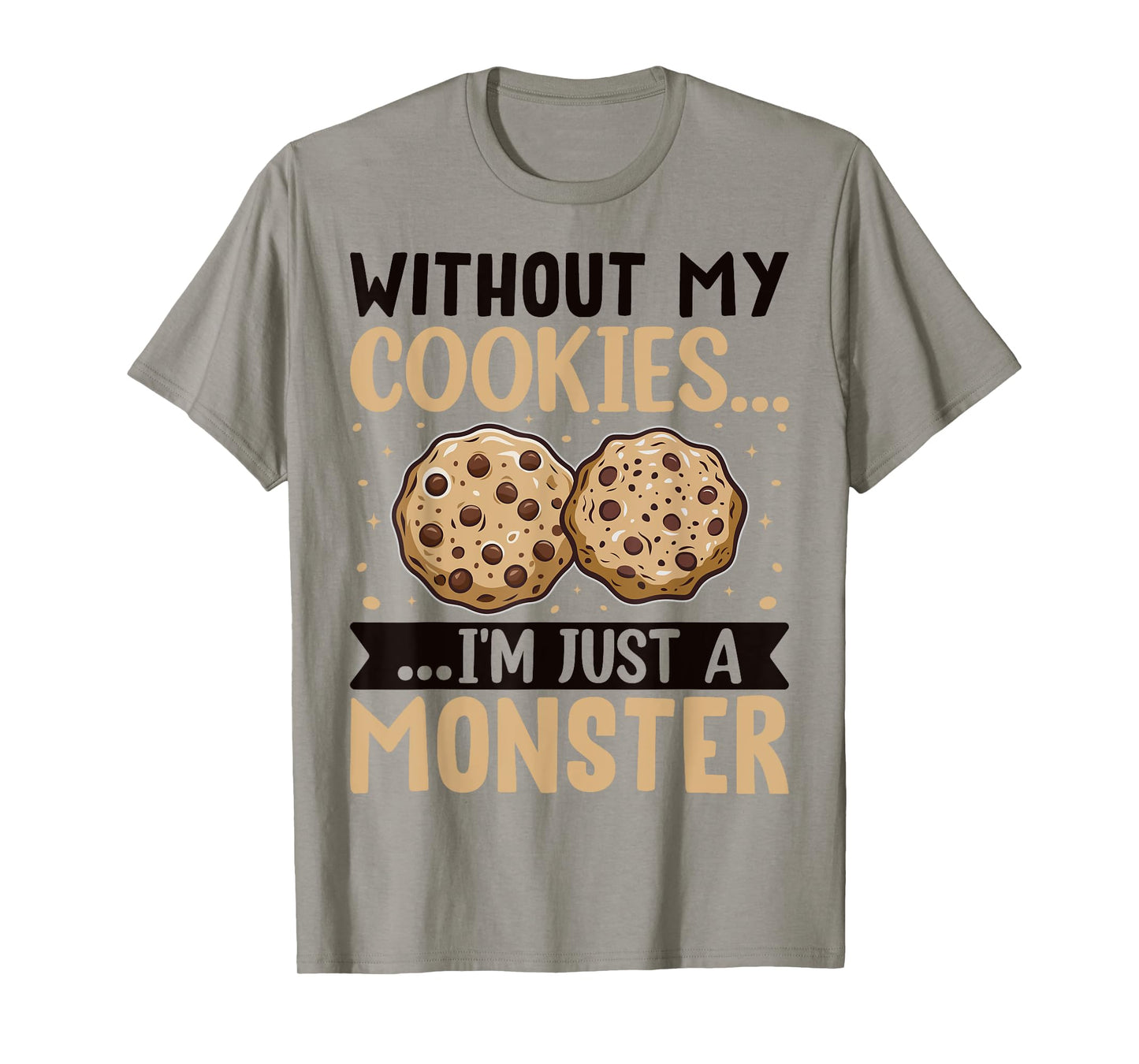 Without My Cookies I'm Just A Monster T-Shirt