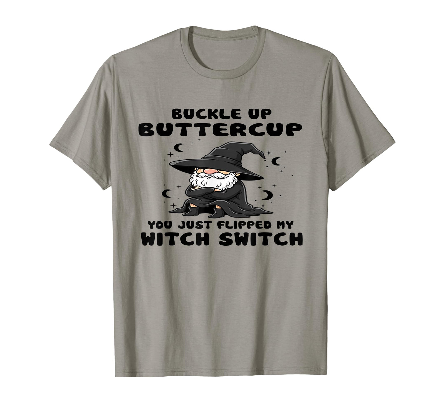 Witch Buckle Up Buttercup You Just Flipped My Witch Switch T-Shirt