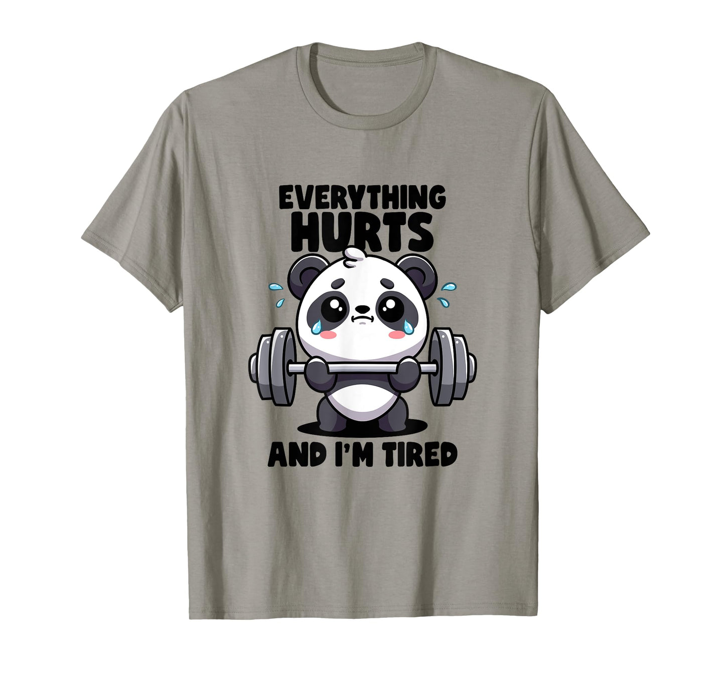 Everything Hurts And I'm Tired Panda Lifting Gym Quotes Gym T-Shirt