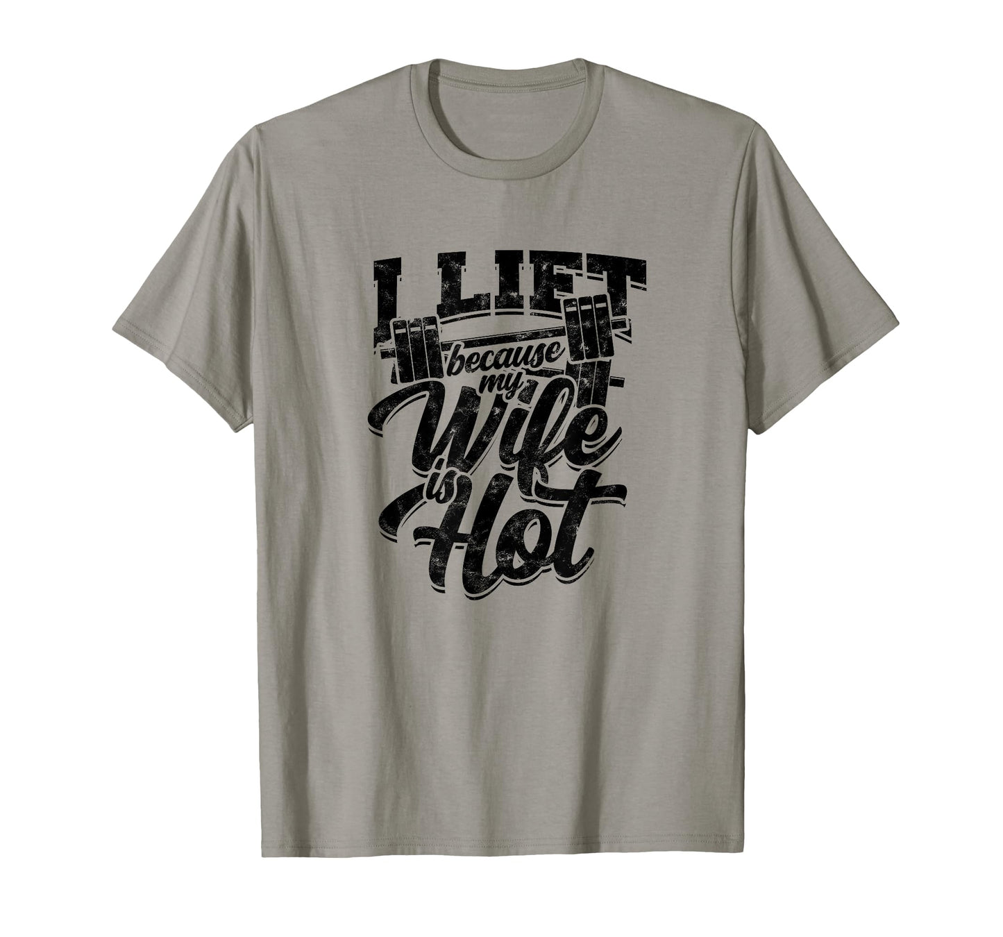 I lift because my wife is hot – Fitness gains T-Shirt