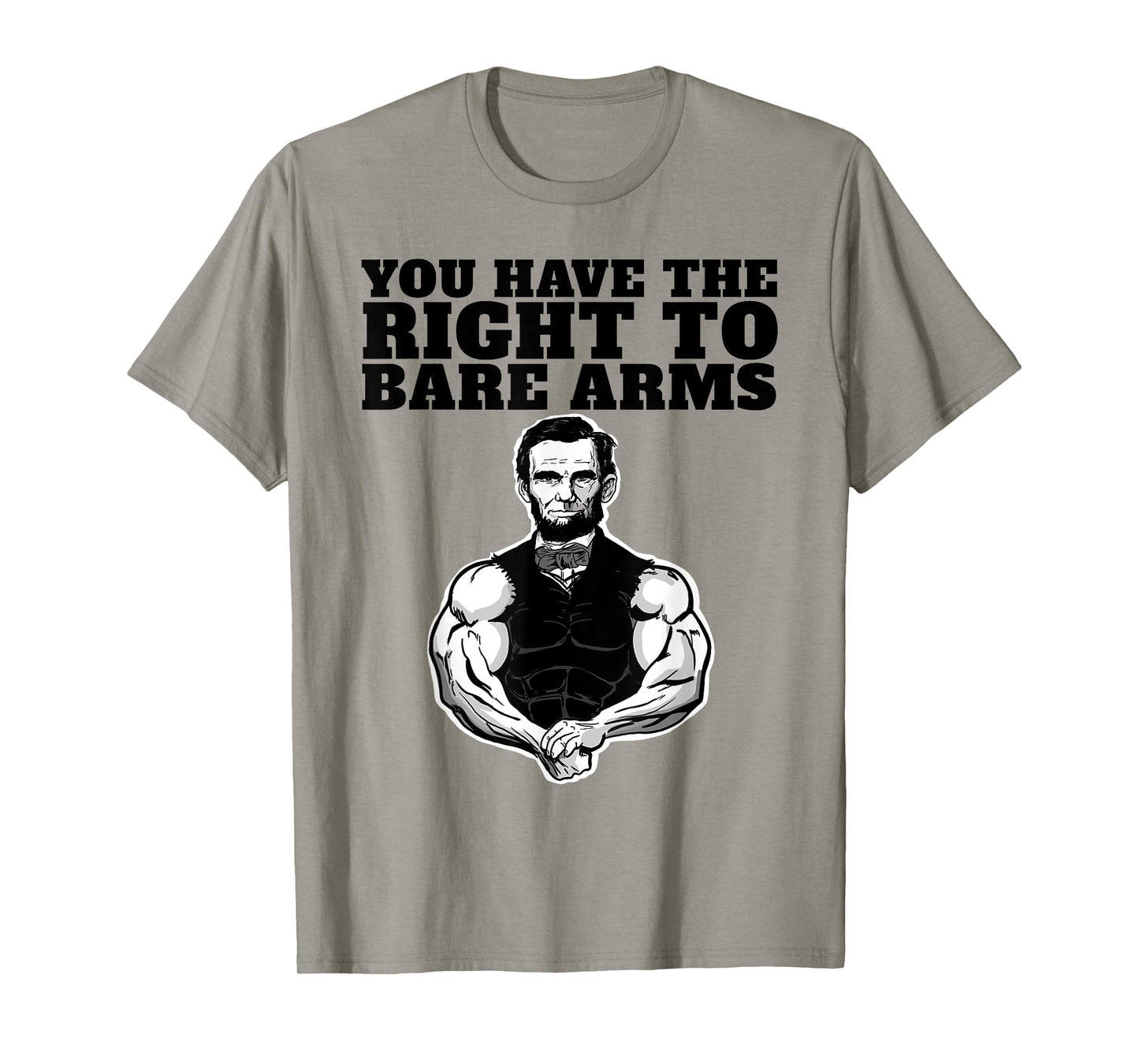 You Have the right to bare arms funny Abraham Lincoln T-Shirt