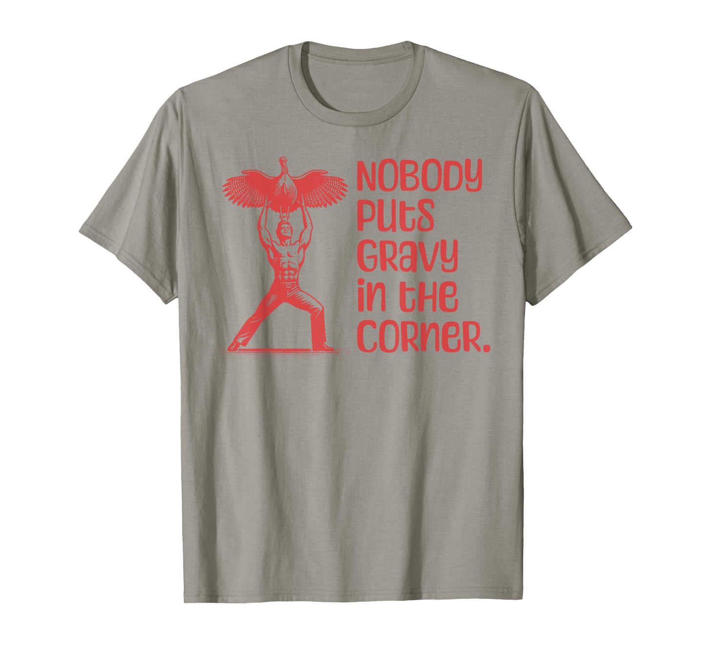 NOBODY PUTS GRAVY IN THE CORNER Thanksgiving Dinner Turkey T-Shirt