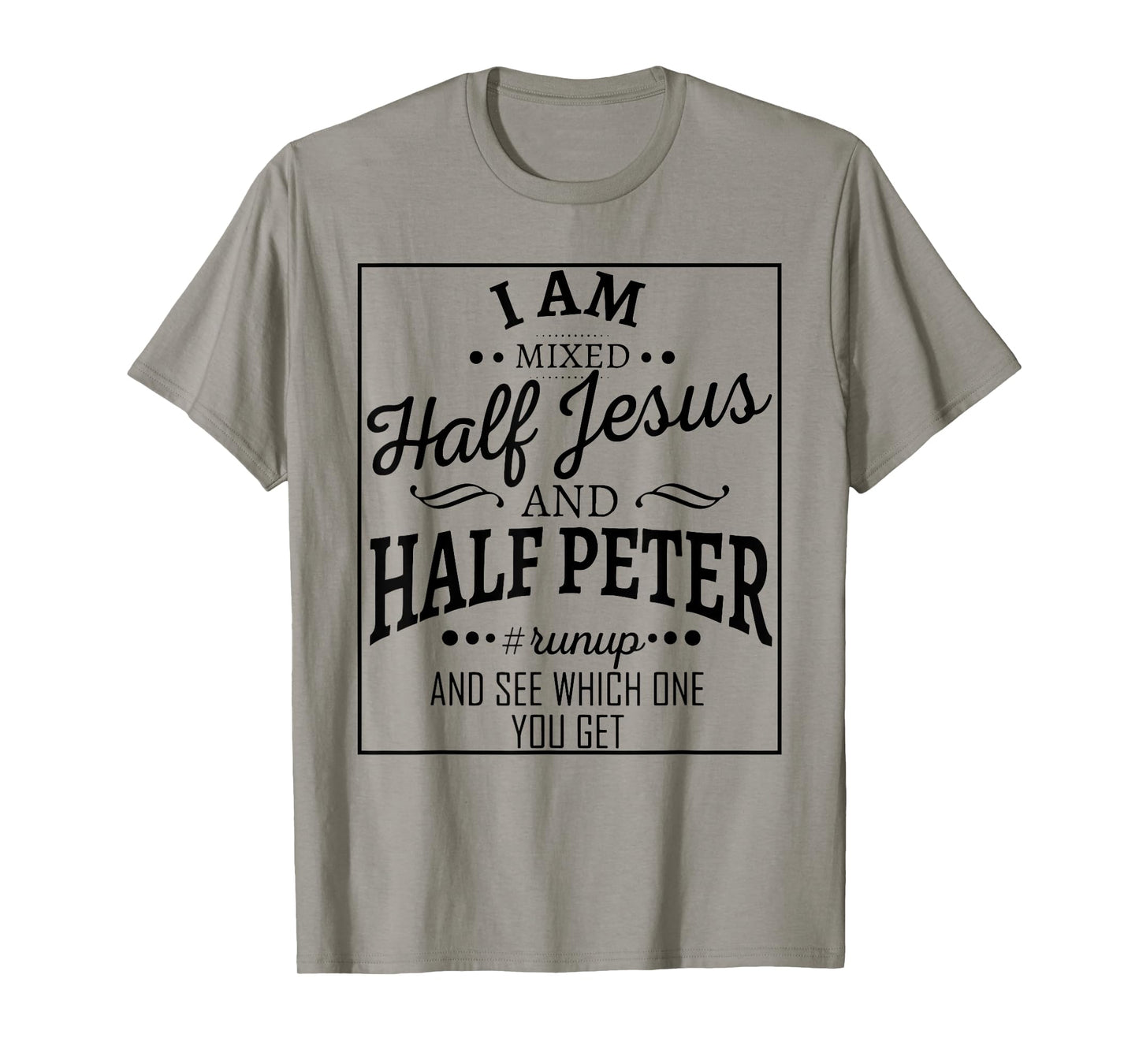 I Am Mixed Half Jesus And Half Peter Run Up And T-Shirt