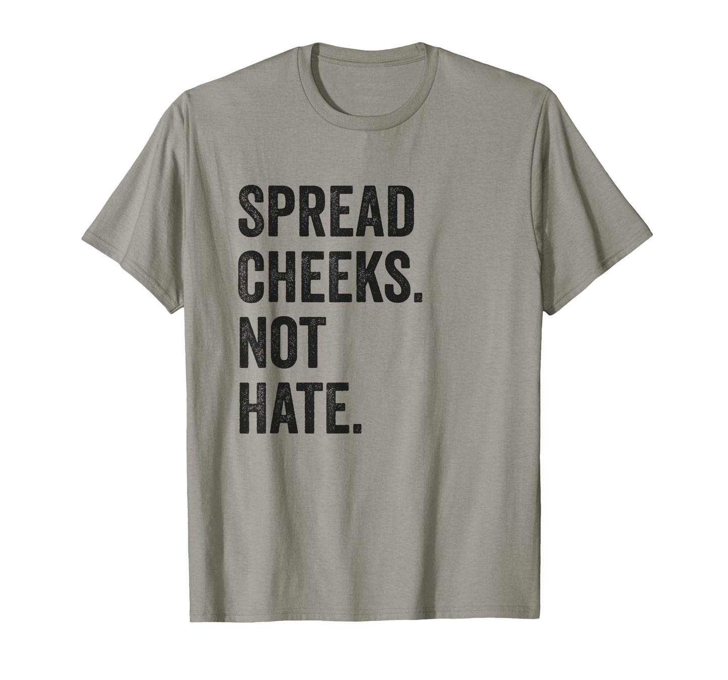 Spread Cheeks Not Hate Funny Gym Fitness and Workout T-Shirt
